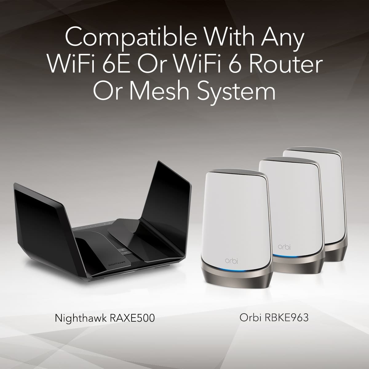 Compatible with any WiFi 6E or WiFi 6 Router or Mesh System or Orbi RBKE963 or Nighthawk RAXE500.