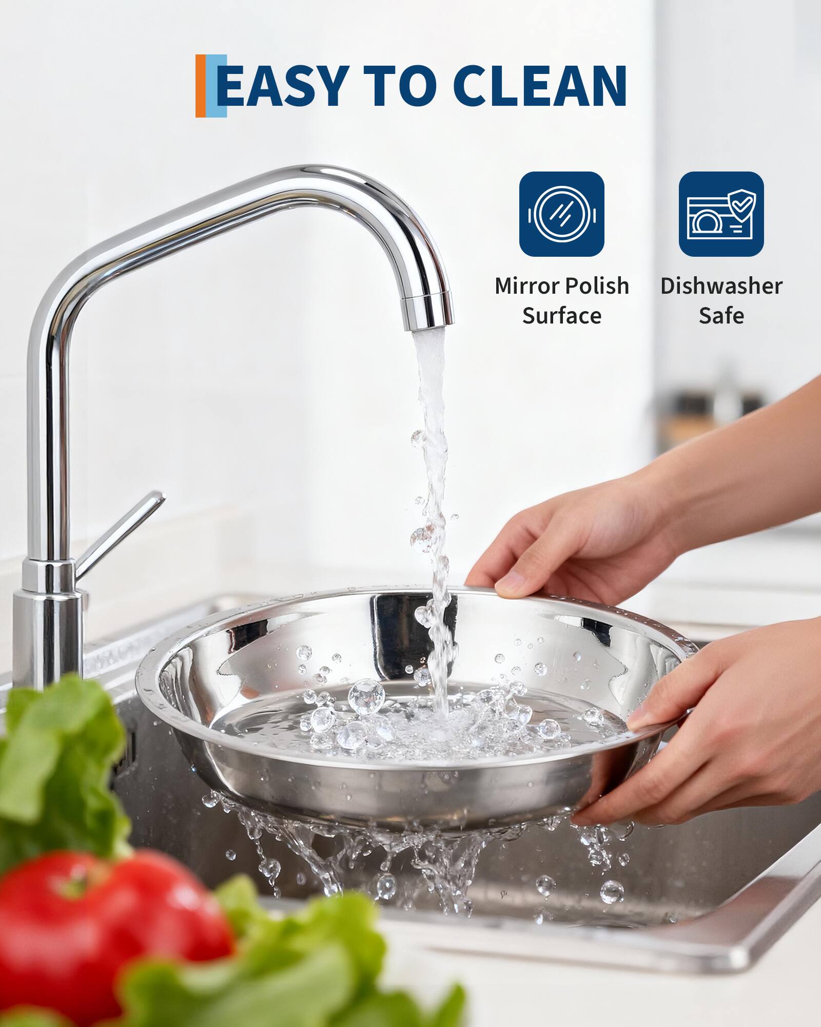 EASY TO CLEAN

Mirror Polish Surface  
Dishwasher Safe