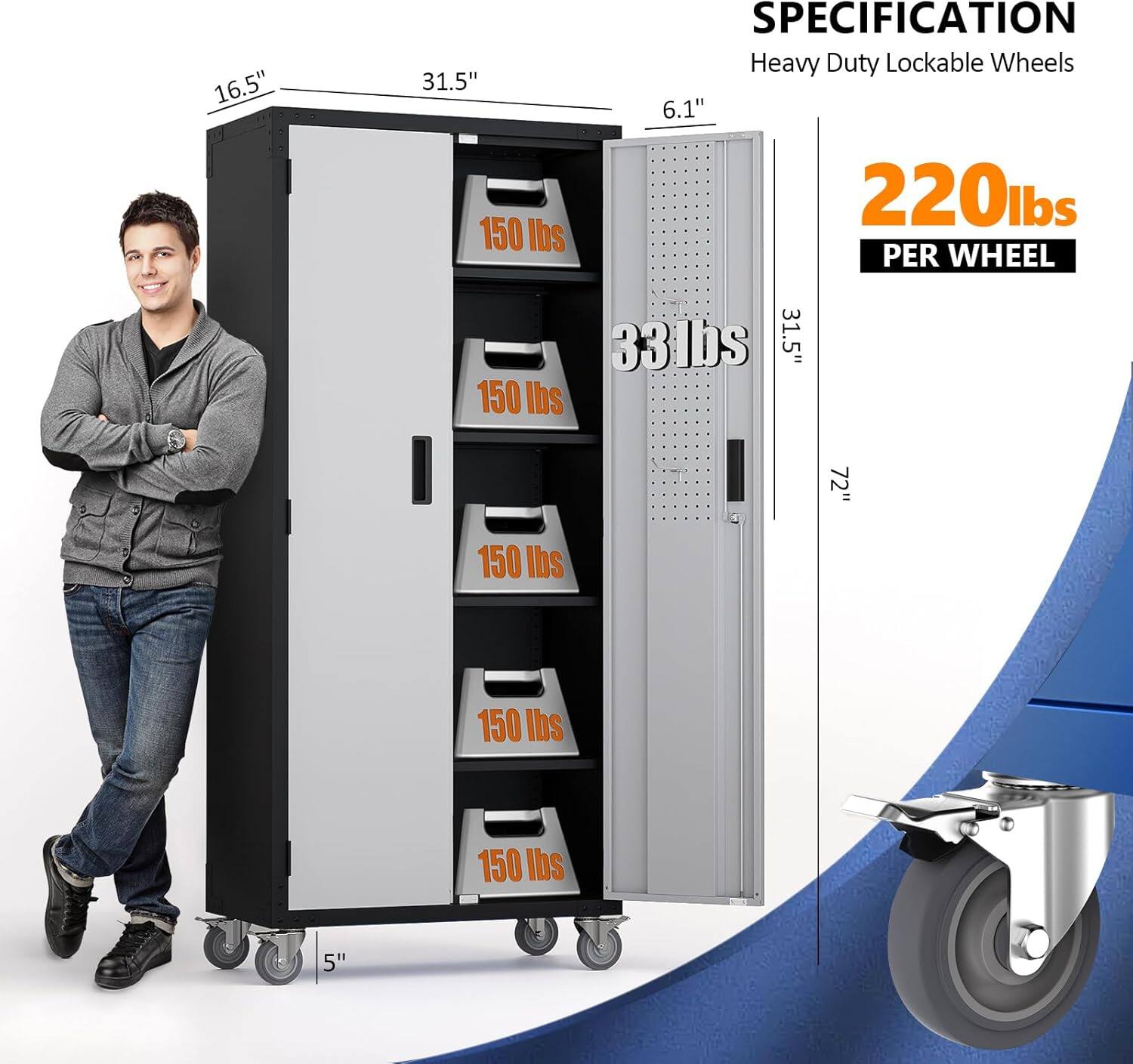 **SPECIFICATION**

- Heavy Duty Lockable Wheels
- 220 lbs PER WHEEL

**Dimensions:**
- Height: 72"
- Width: 31.5"
- Depth: 16.5"
- Wheel Size: 6.1"
- Wheel Height: 5"

**Weight Capacity:**
- 33 lbs
- 150 lbs per shelf (5 shelves)