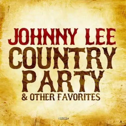 JOHNNY LEE
COUNTRY PARTY
& OTHER FAVORITES