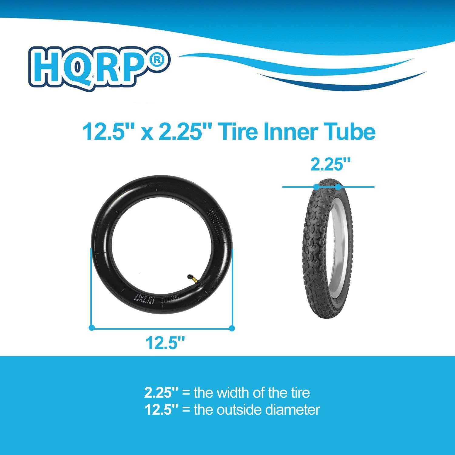 HQRP 12.5" x 2.25" Tire Inner Tube

2.25" = the width of the tire  
12.5" = the outside diameter