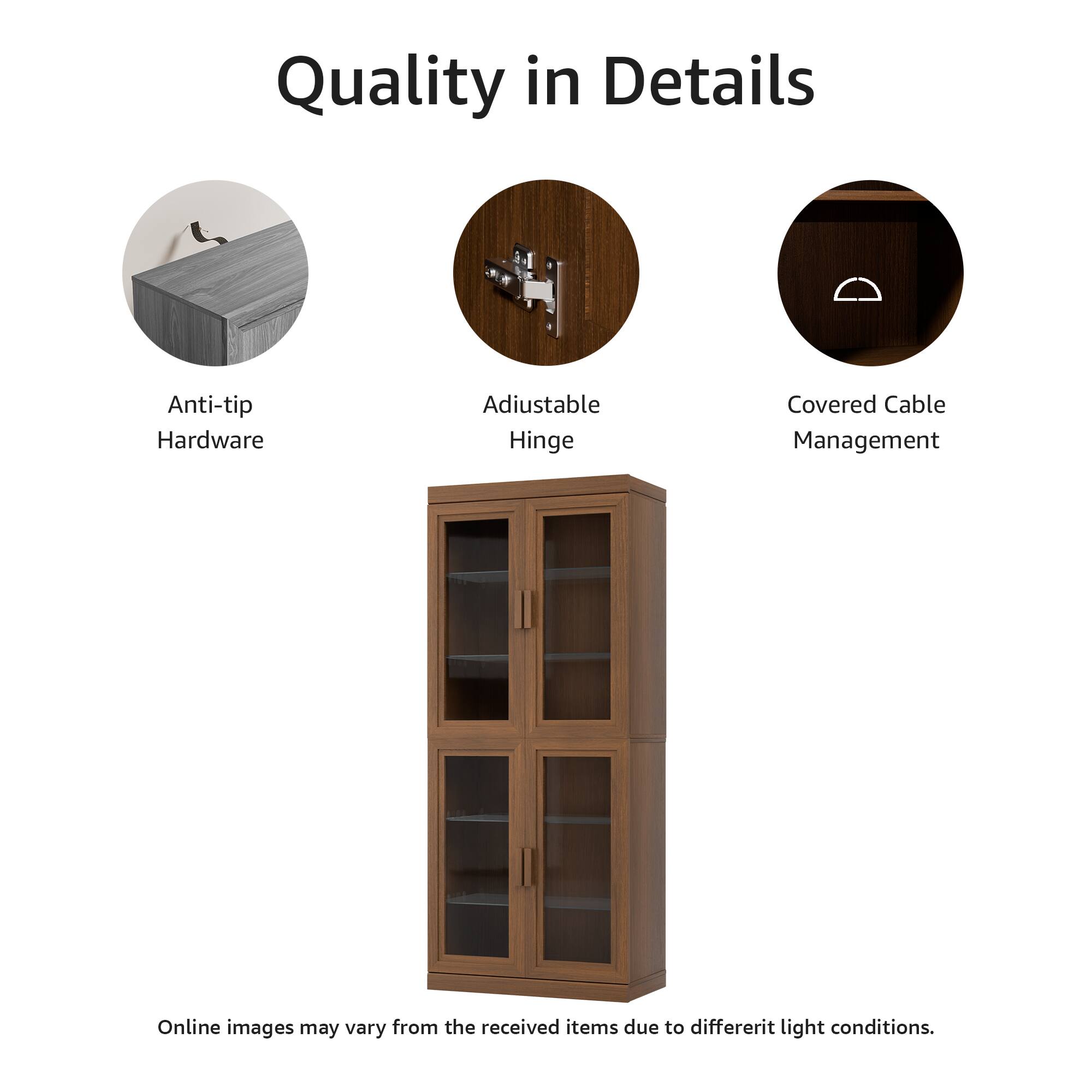 Quality in Details

- Anti-tip Hardware
- Adjustable Hinge
- Covered Cable Management

Online images may vary from the received items due to different light conditions.