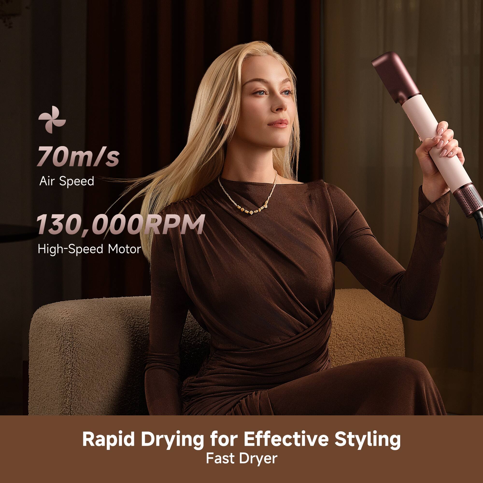 70m/s Air Speed  
130,000RPM High-Speed Motor  
Rapid Drying for Effective Styling  
Fast Dryer