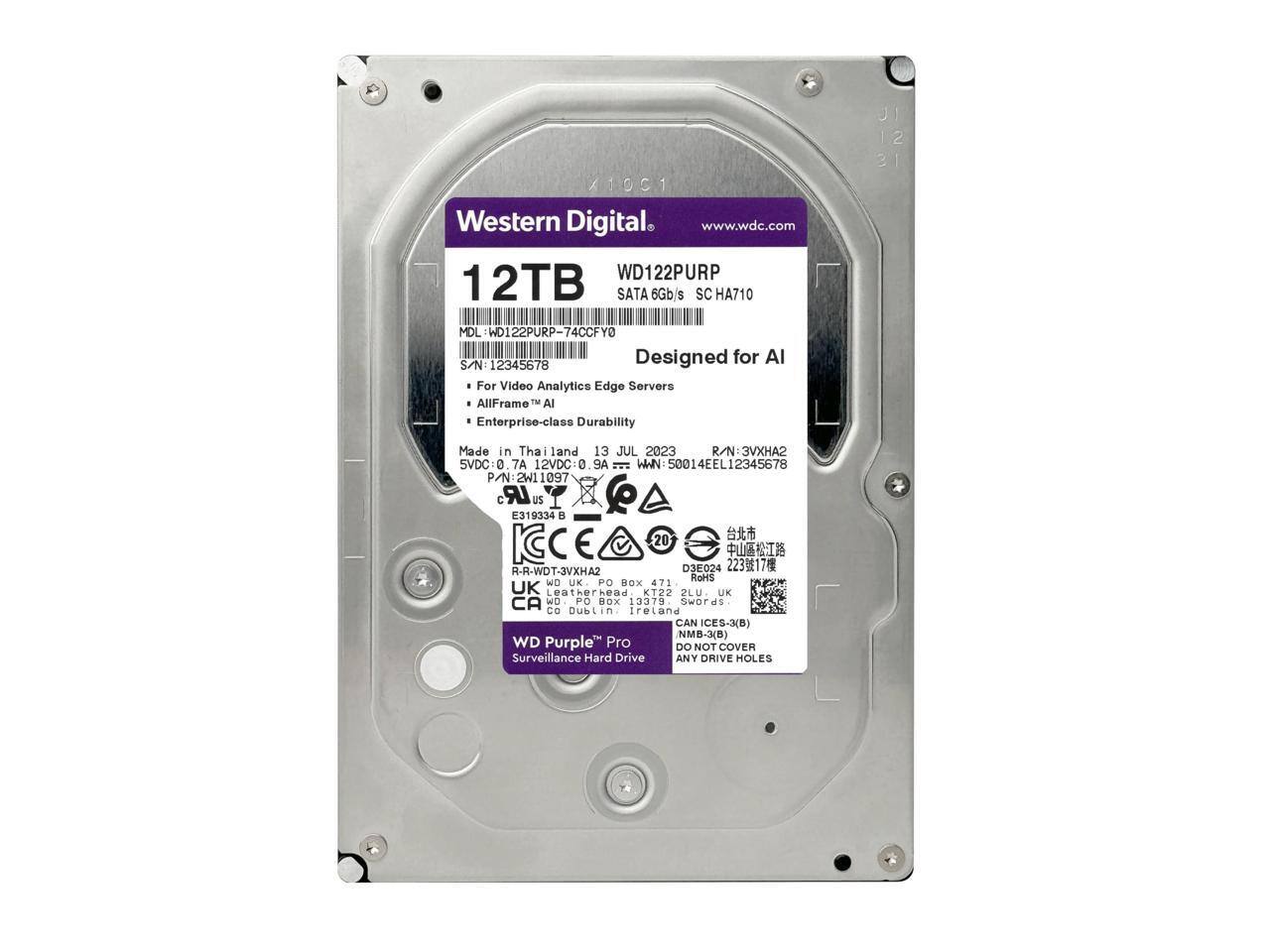 Western Digital  
www.wdc.com  

12TB  
WD122PURP  
SATA 6Gb/s SC HA710  

MDL: WD122PURP-74CCFY0  
S/N: 12345678  

Designed for AI  
- For Video Analytics Edge Servers  
- AllFrame™ AI  
- Enterprise-class Durability  

Made in Thailand  
13 JUL 2023  

R/N: 3VXHA2  
SVDC: 0.7A 12VDC: 0.9A  
WWN: 50014EEL12345678  

P/N: 2W11097  
CE 20 R-R-WDT-3VXHA2 D38024  
RoHS  

WD Purple™ Pro  
Surveillance Hard Drive  

DO NOT COVER ANY DRIVE HOLES  

CE  
C319334 B  
E319334  

IC: 20  
D3E024 223號17樓  
台北市中正區松江路  

UK  
WD UK, PO Box