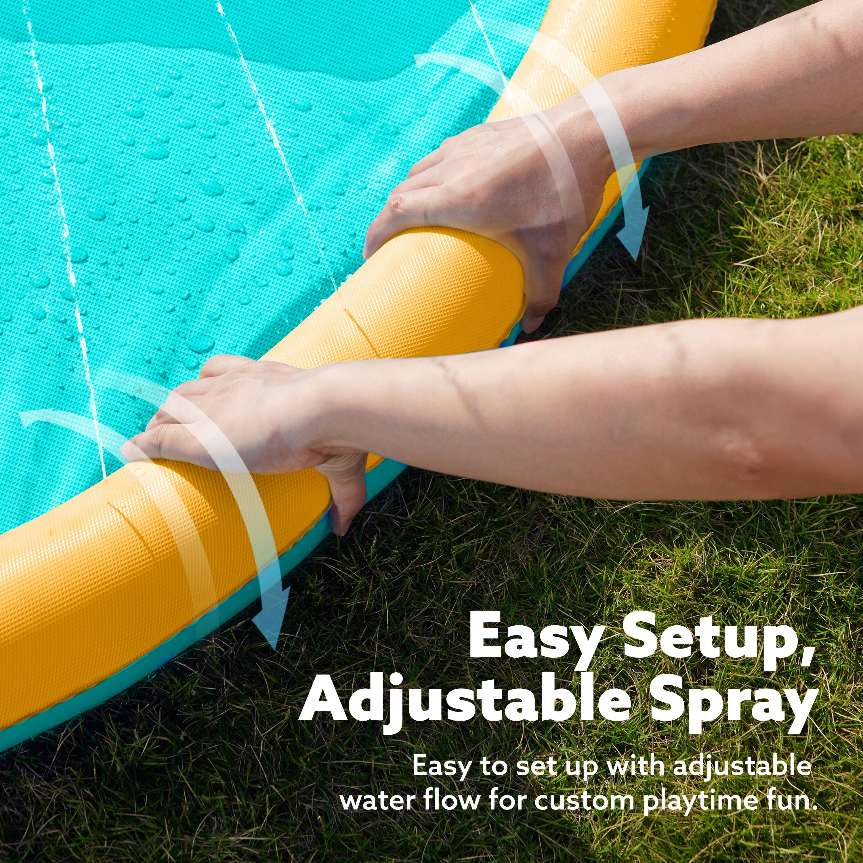Easy Setup, Adjustable Spray  
Easy to set up with adjustable water flow for custom playtime fun.