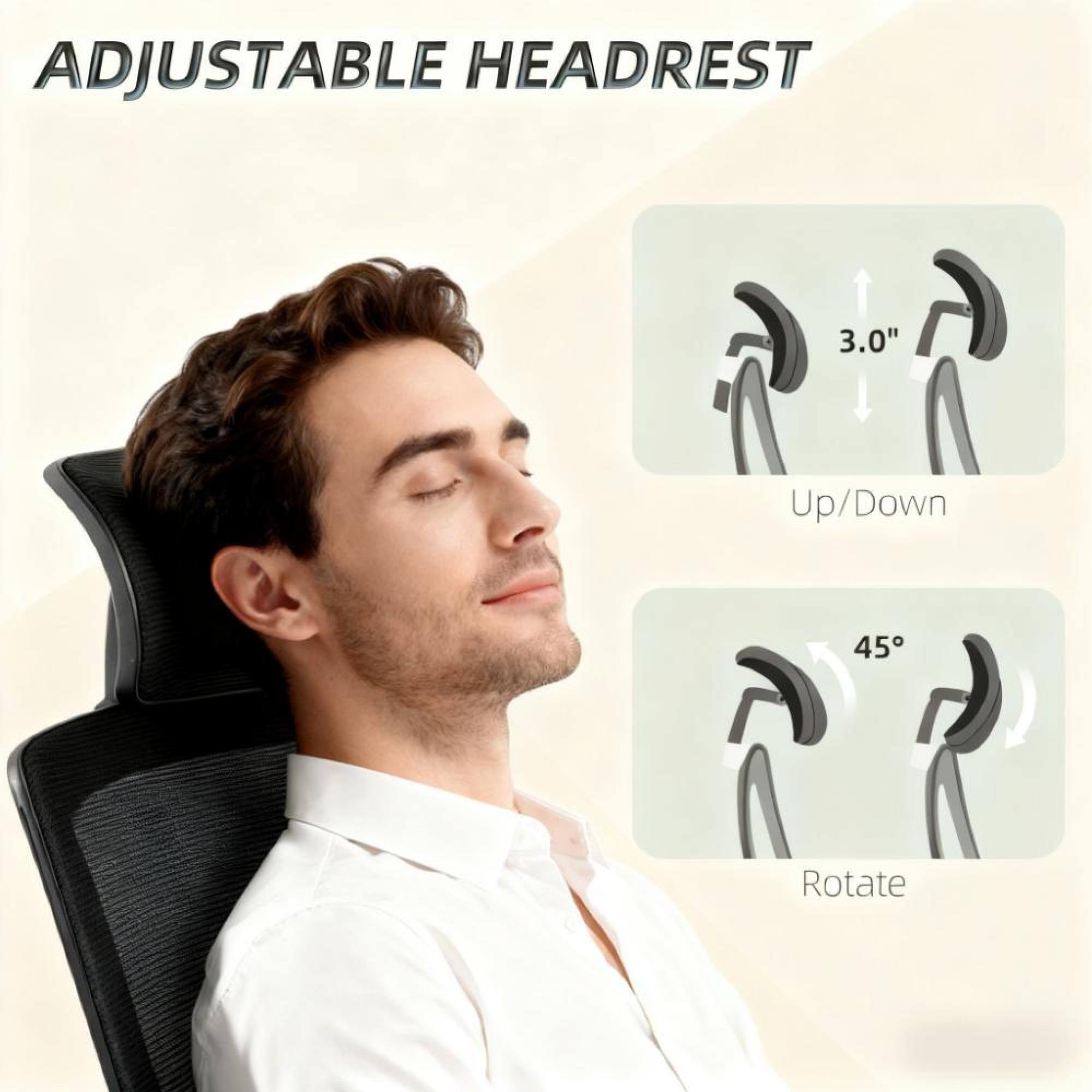 ADJUSTABLE HEADREST

3.0" Up/Down

45° Rotate