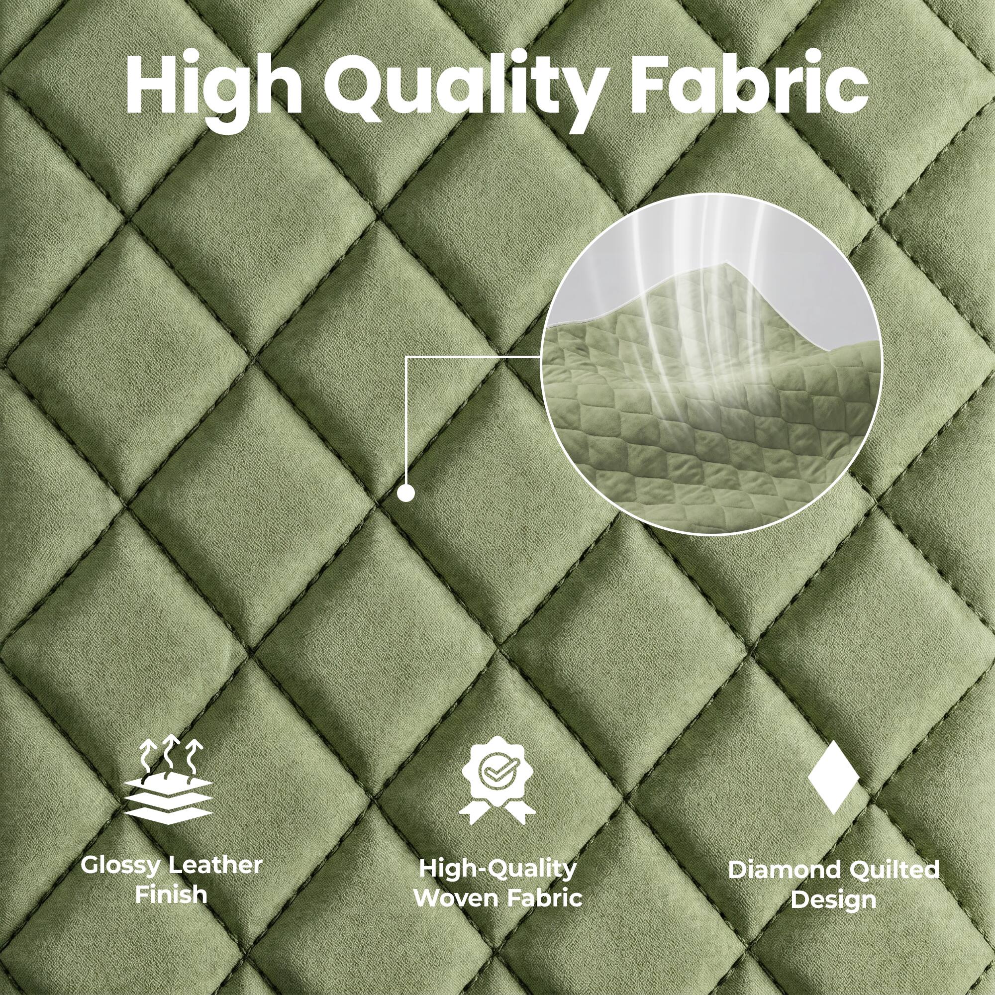 High Quality Fabric  
Glossy Leather Finish  
High-Quality Woven Fabric  
Diamond Quilted Design