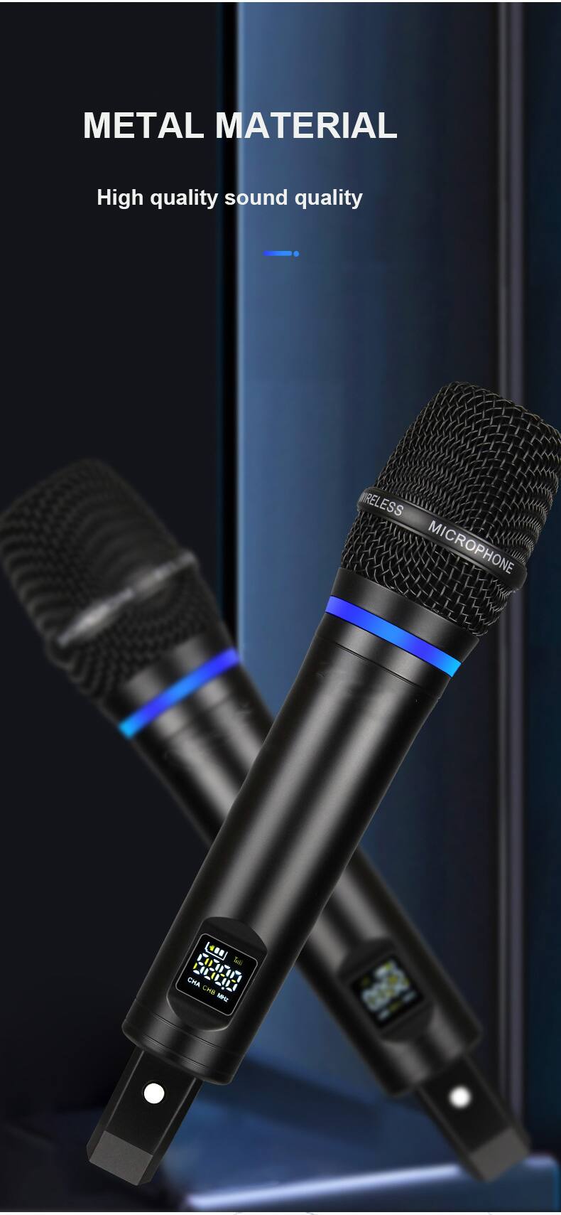 METAL MATERIAL  
High quality sound quality  

WIRELESS MICROPHONE