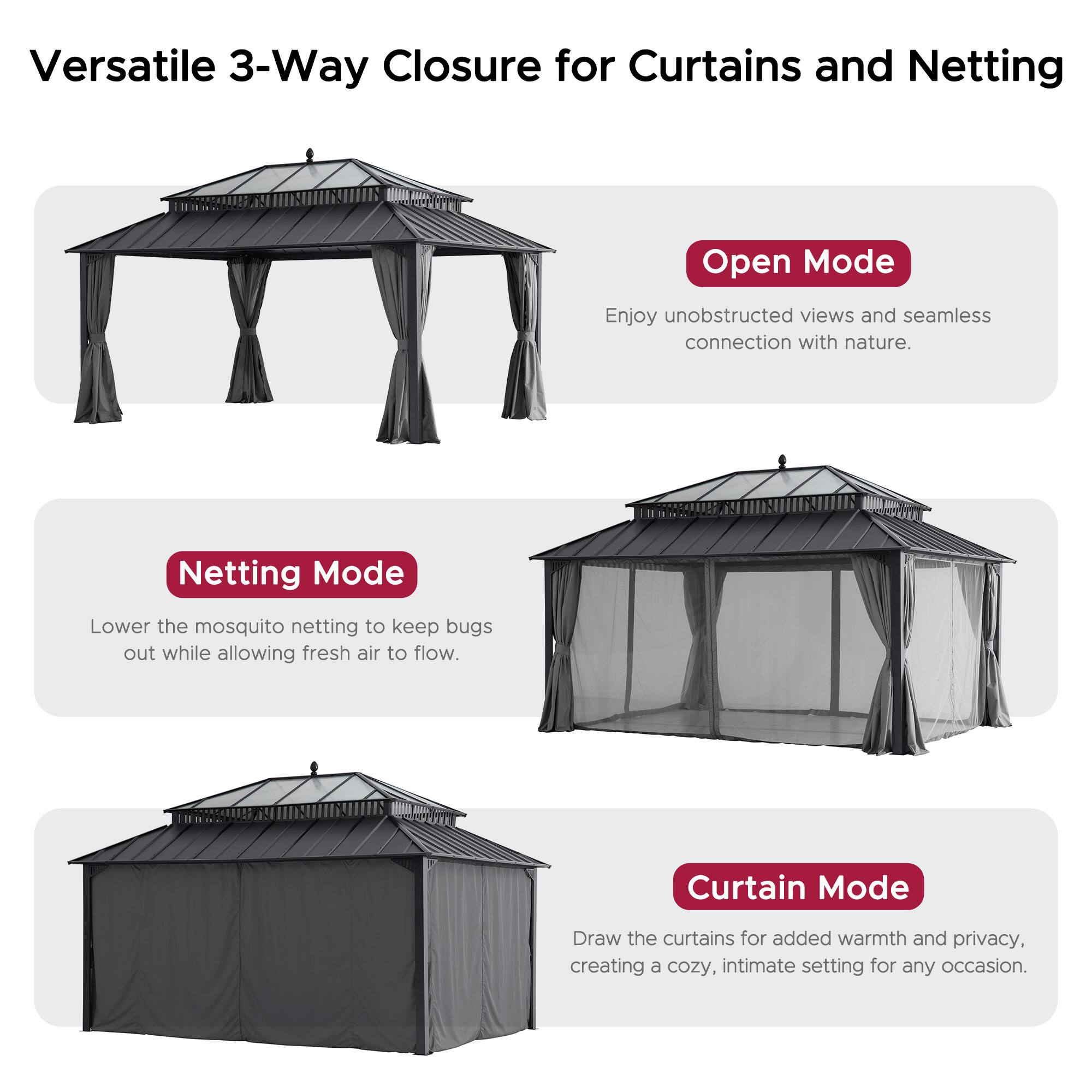 Versatile 3-Way Closure for Curtains and Netting

**Open Mode**
Enjoy unobstructed views and seamless connection with nature.

**Netting Mode**
Lower the mosquito netting to keep bugs out while allowing fresh air to flow.

**Curtain Mode**
Draw the curtains for added warmth and privacy, creating a cozy, intimate setting for any occasion.