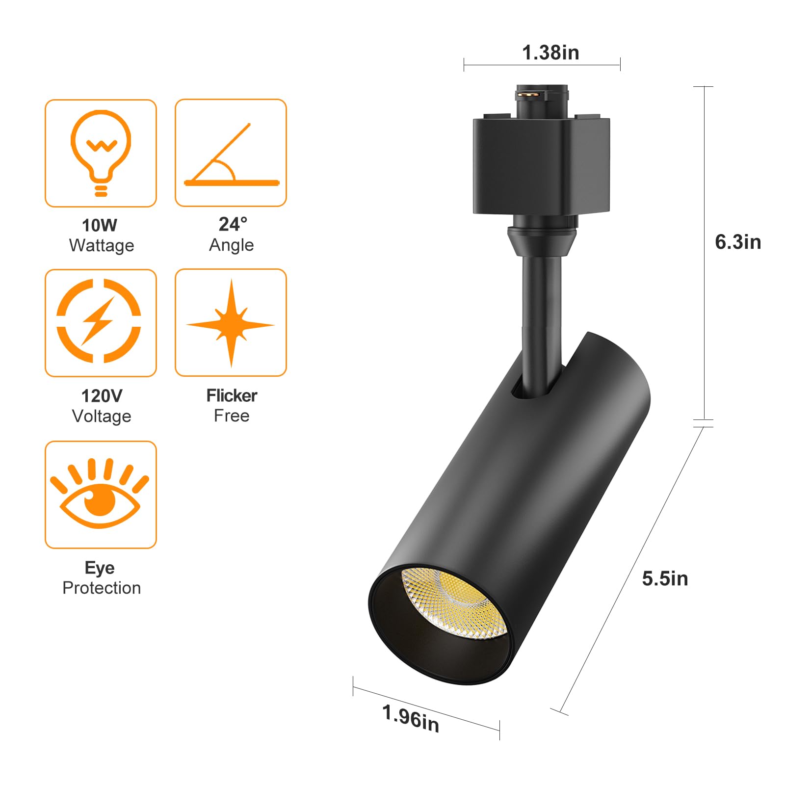 1.38in  
10W Wattage  
24° Angle  
6.3in  
120V Voltage  
Flicker Free  
Eye Protection  
5.5in  
1.96in