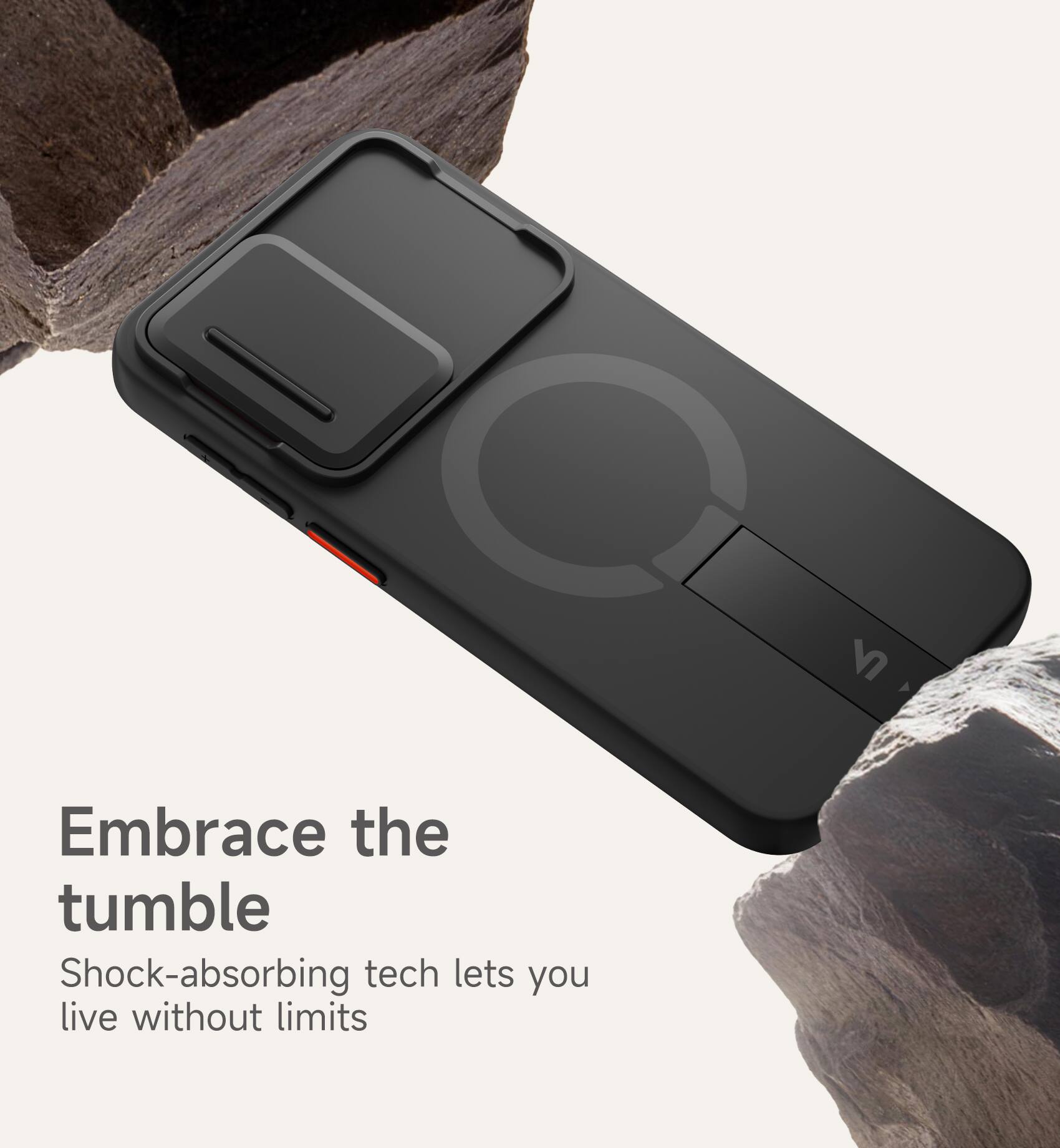 Embrace the tumble  
Shock-absorbing tech lets you live without limits