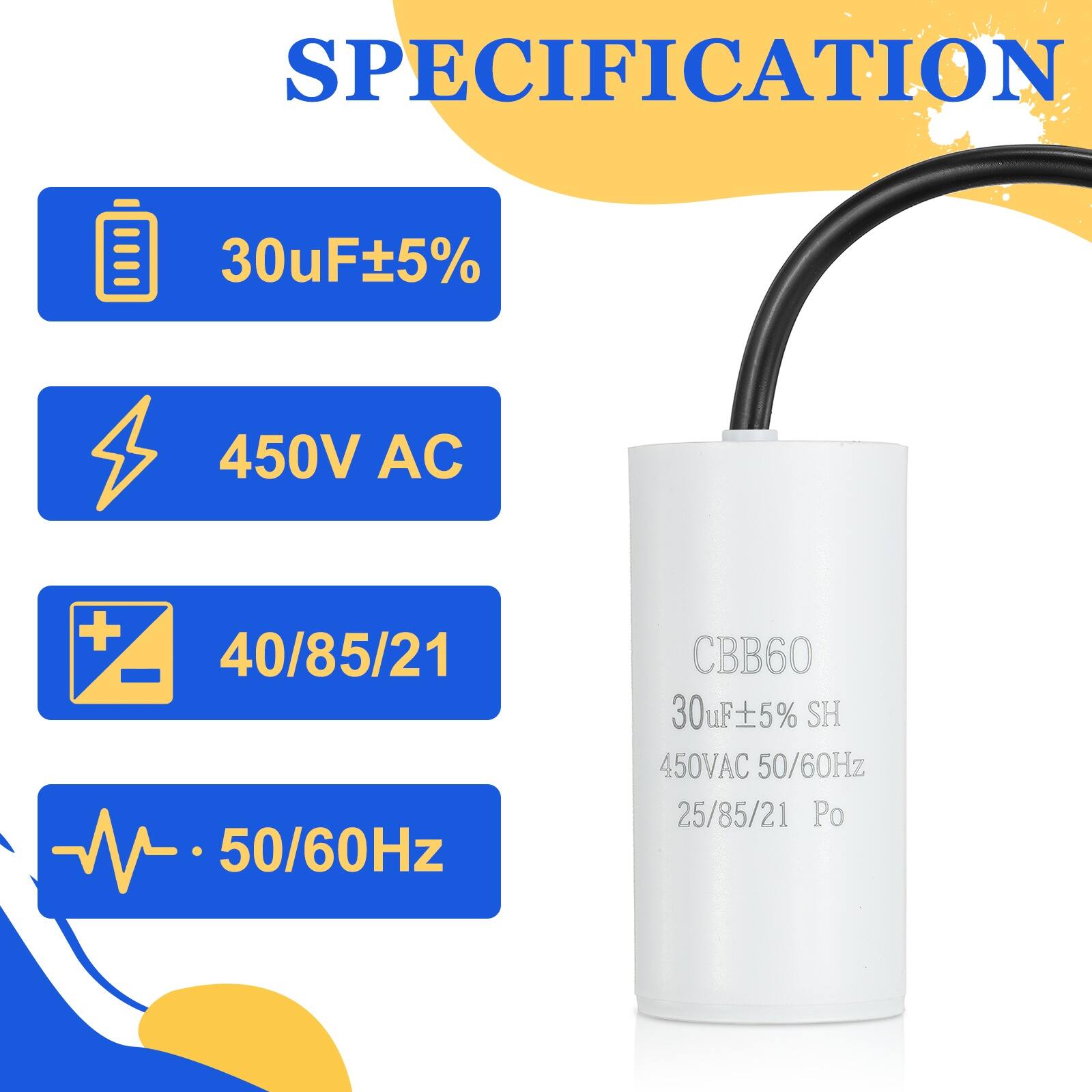 SPECIFICATION  
30uF ±5%  
450V AC  
40/85/21  
50/60Hz  
CBB60  
30uF ±5% SH  
450V AC  
50/60Hz  
25/85/21  
Po
