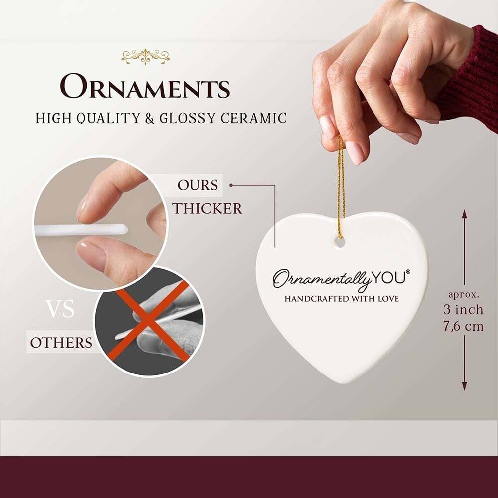 ORNAMENTS  
HIGH QUALITY & GLOSSY CERAMIC  

OURS THICKER VS OTHERS  

Ornamentally YOU  
HANDCRAFTED WITH LOVE  

aprox. 3 inch 7.6 cm