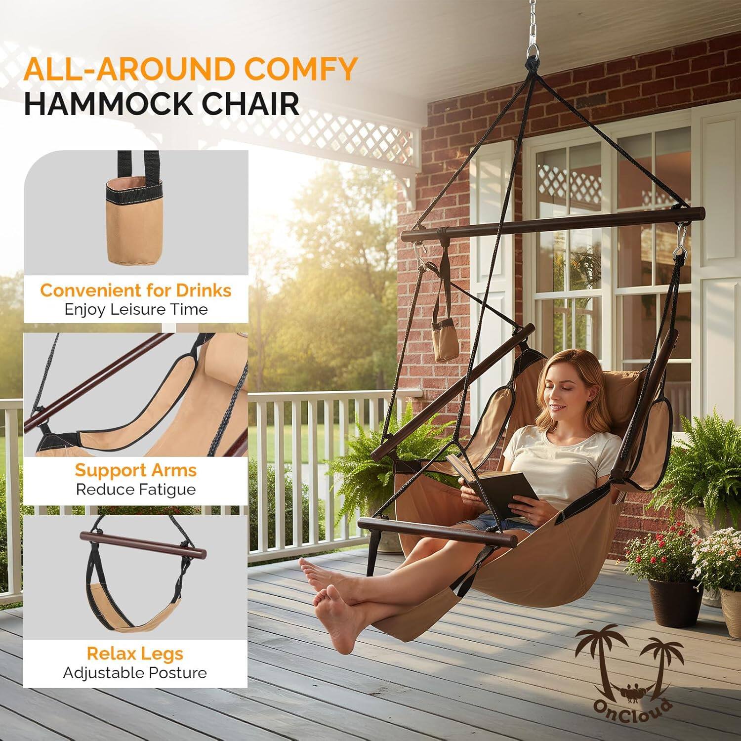 ALL-AROUND COMFY HAMMOCK CHAIR

Convenient for Drinks
Enjoy Leisure Time

Support Arms
Reduce Fatigue

Relax Legs
Adjustable Posture

OnCloud