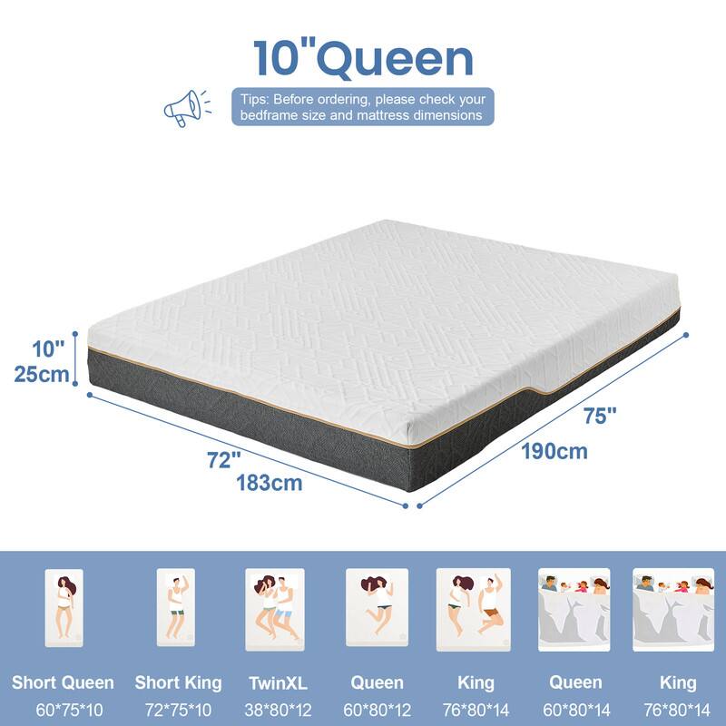 10" Queen

Tips: Before ordering, please check your bedframe size and mattress dimensions

10" 25cm 72" 183cm 75" 190cm

Short Queen: 60*75*10  
Short King: 72*75*10  
TwinXL: 38*80*12  
Queen: 60*80*12  
King: 76*80*14  
Queen: 60*80*14  
King: 76*80*14