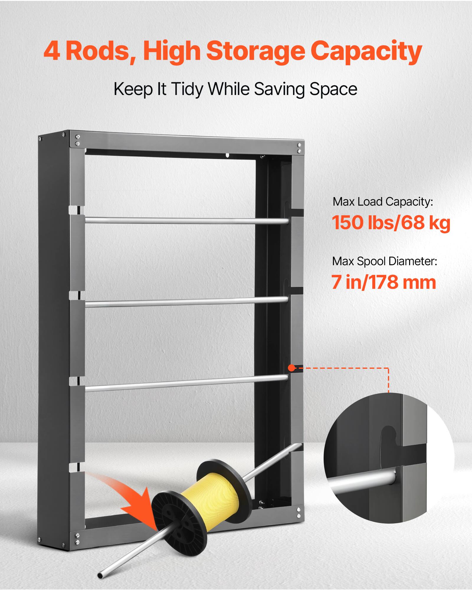 4 Rods, High Storage Capacity
Keep It Tidy While Saving Space
Max Load Capacity: 150 lbs/68 kg
Max Spool Diameter: 7 in/178 mm