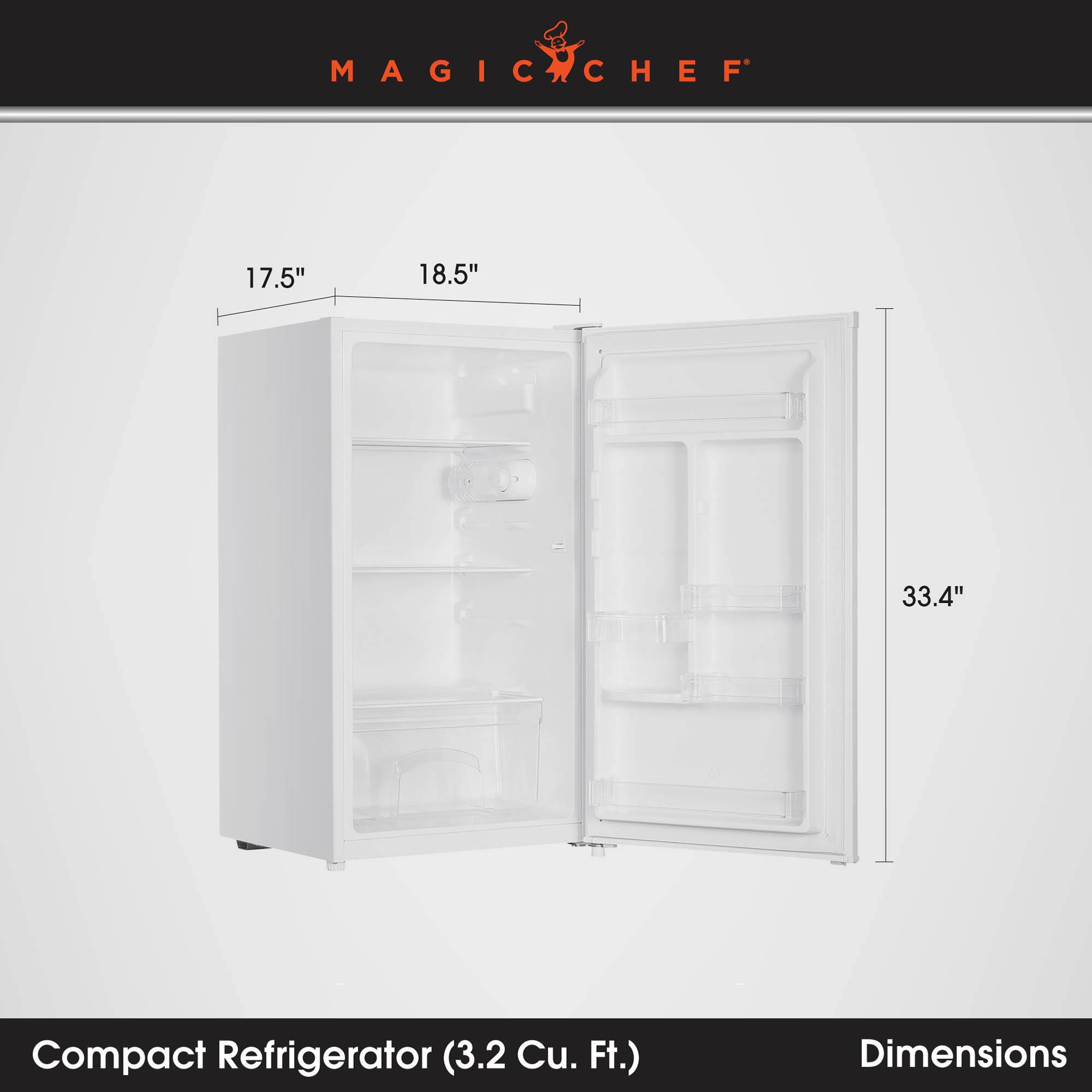 MAGIC CHEF

17.5"
18.5"
33.4"

Compact Refrigerator (3.2 Cu. Ft.)
Dimensions