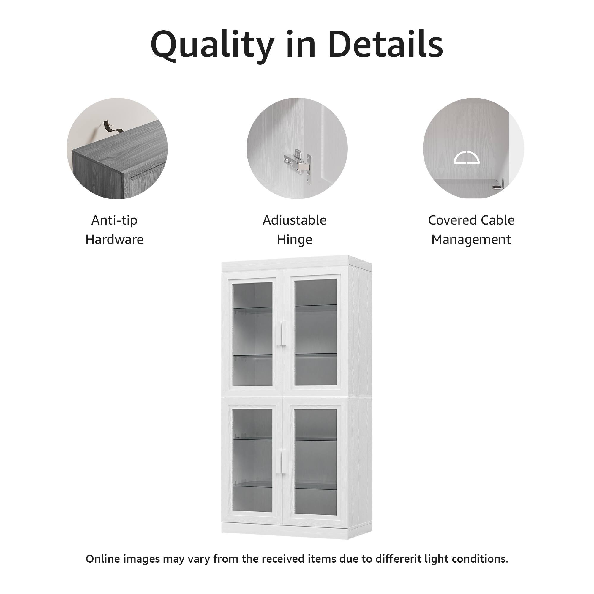 Quality in Details

- Anti-tip Hardware
- Adjustable Hinge
- Covered Cable Management

Online images may vary from the received items due to different light conditions.