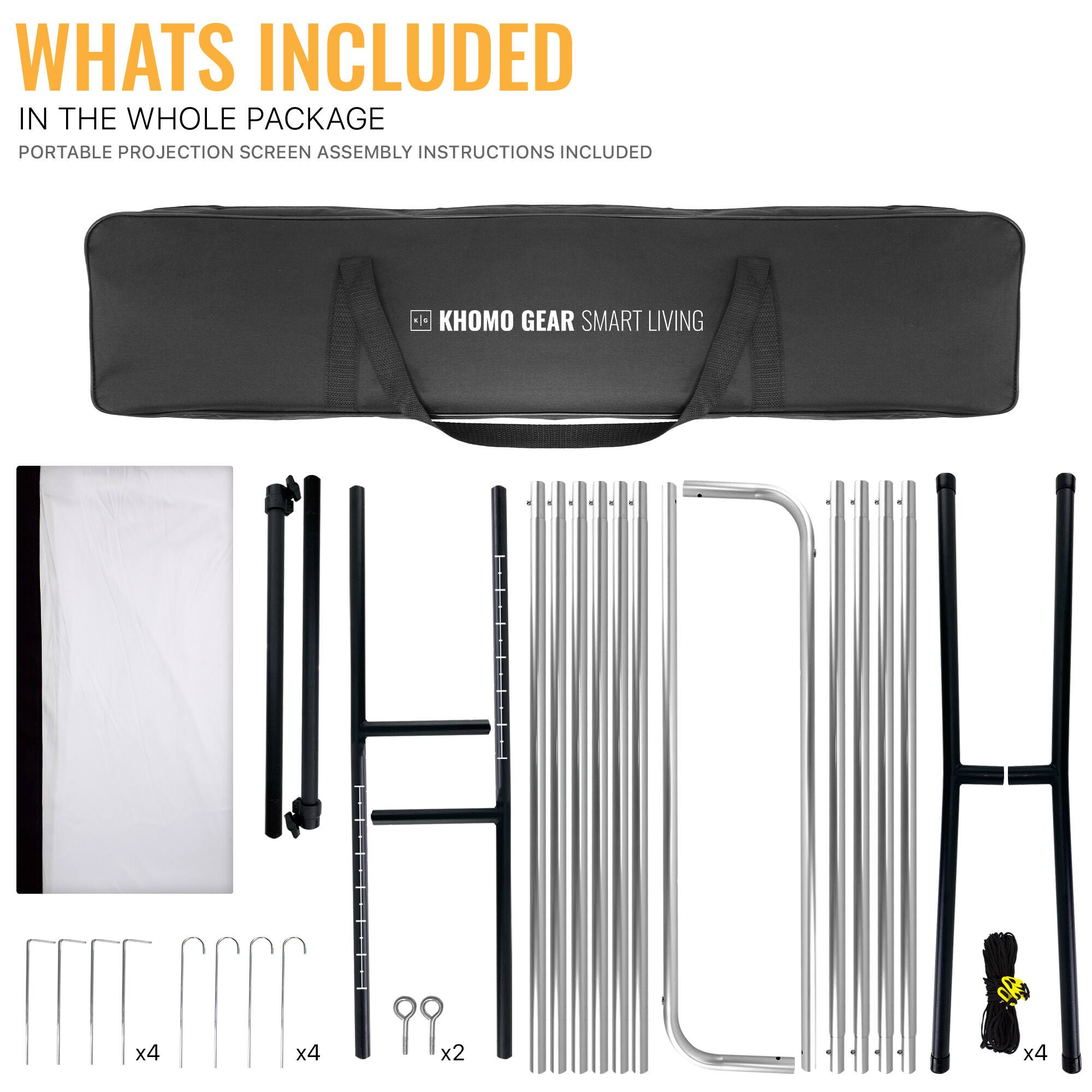 WHATS INCLUDED IN THE WHOLE PACKAGE
PORTABLE PROJECTION SCREEN ASSEMBLY INSTRUCTIONS INCLUDED
KHOO GEAR SMART LIVING
x4 x4 x2 x4