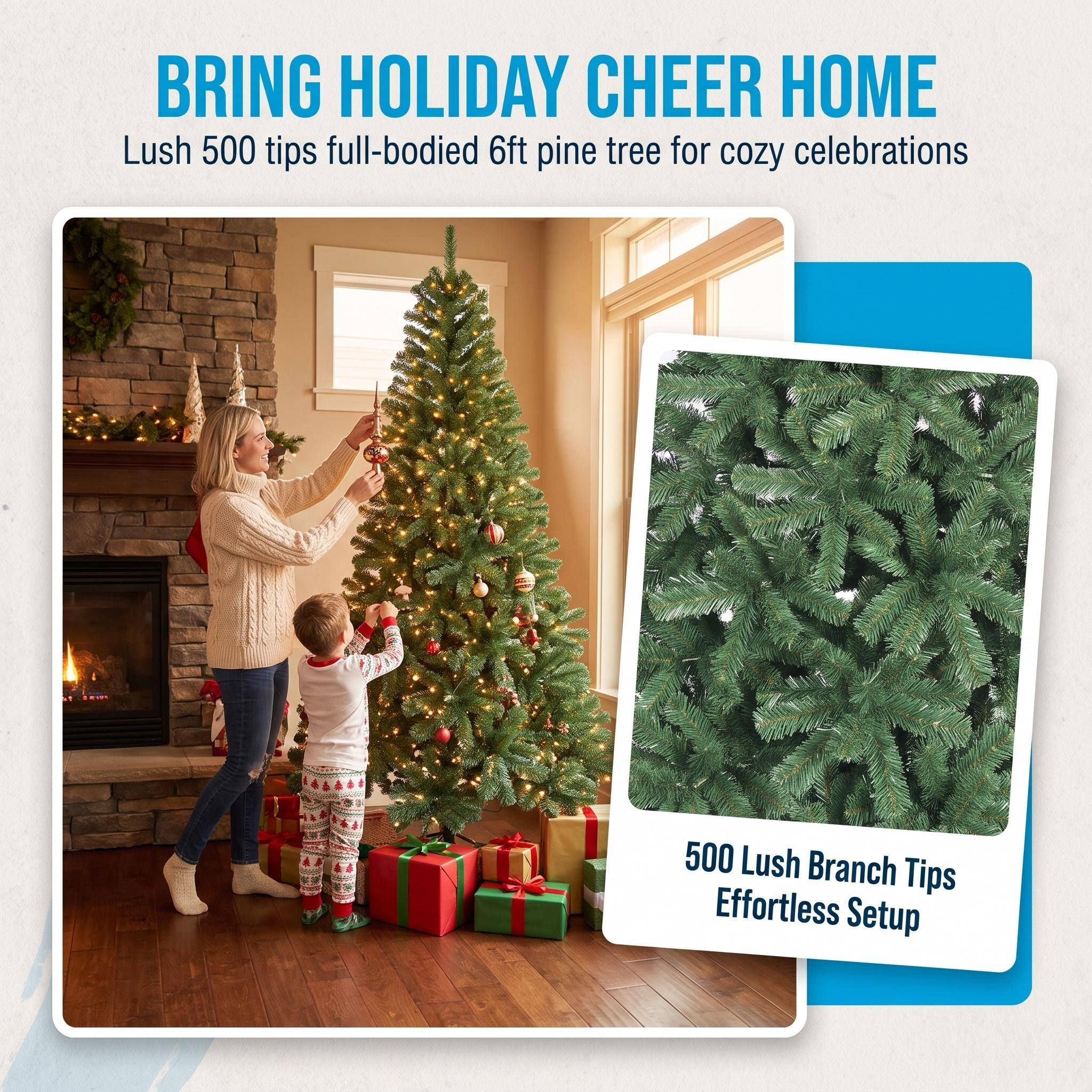 BRING HOLIDAY CHEER HOME  
Lush 500 tips full-bodied 6ft pine tree for cozy celebrations  

500 Lush Branch Tips  
Effortless Setup