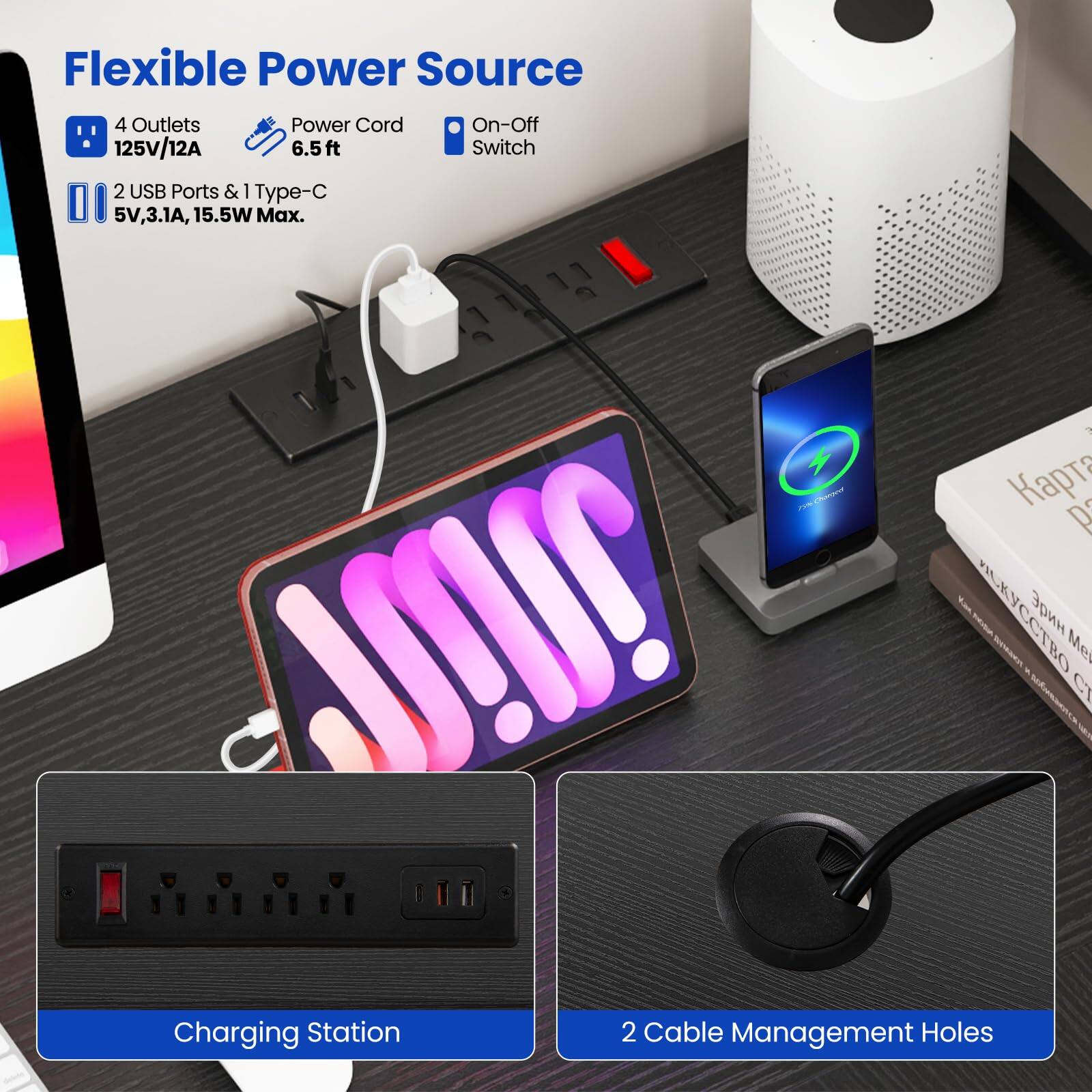 Flexible Power Source  
- 4 Outlets  
- 125V/12A  
- Power Cord 6.5ft  
- On-Off Switch  
- 2 USB Ports & 1 Type-C  
- 5V, 3.1A, 15.5W Max.  

Charging Station  
2 Cable Management Holes