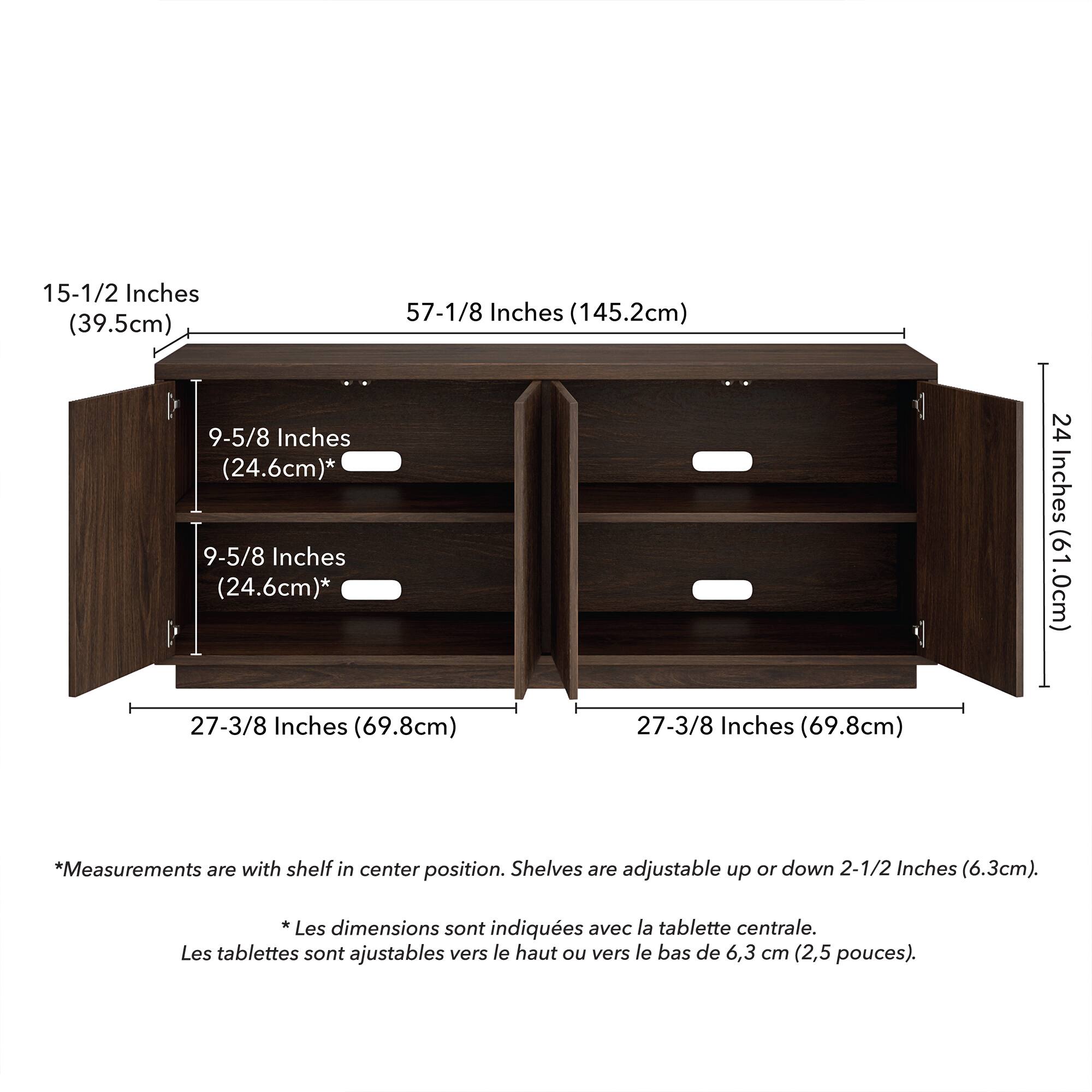 15-1/2 Inches (39.5cm)  
57-1/8 Inches (145.2cm)  
9-5/8 Inches (24.6cm)*  
9-5/8 Inches (24.6cm)*  
24 Inches (61.0cm)  
27-3/8 Inches (69.8cm)  
27-3/8 Inches (69.8cm)  

*Measurements are with shelf in center position. Shelves are adjustable up or down 2-1/2 Inches (6.3cm).  

*Les dimensions sont indiquées avec la tablette centrale. Les tablettes sont ajustables vers le haut ou vers le bas de 6,3 cm (2,5 pouces).