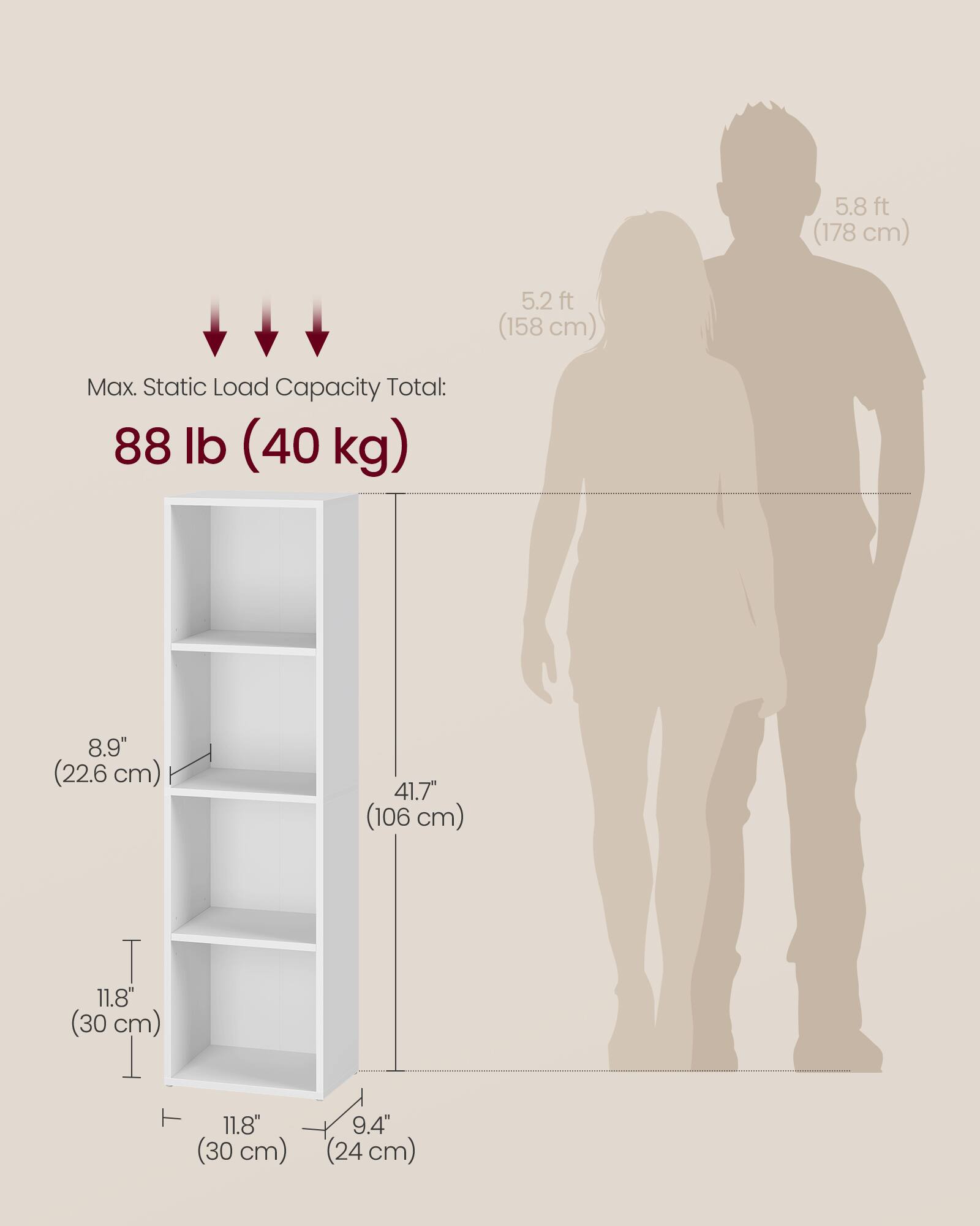 5.8 ft (178 cm)  
5.2 ft (158 cm)  

Max. Static Load Capacity Total: 88 lb (40 kg)  

8.9" (22.6 cm)  
41.7" (106 cm)  
11.8" (30 cm)  
11.8" (30 cm)  
9.4" (24 cm)