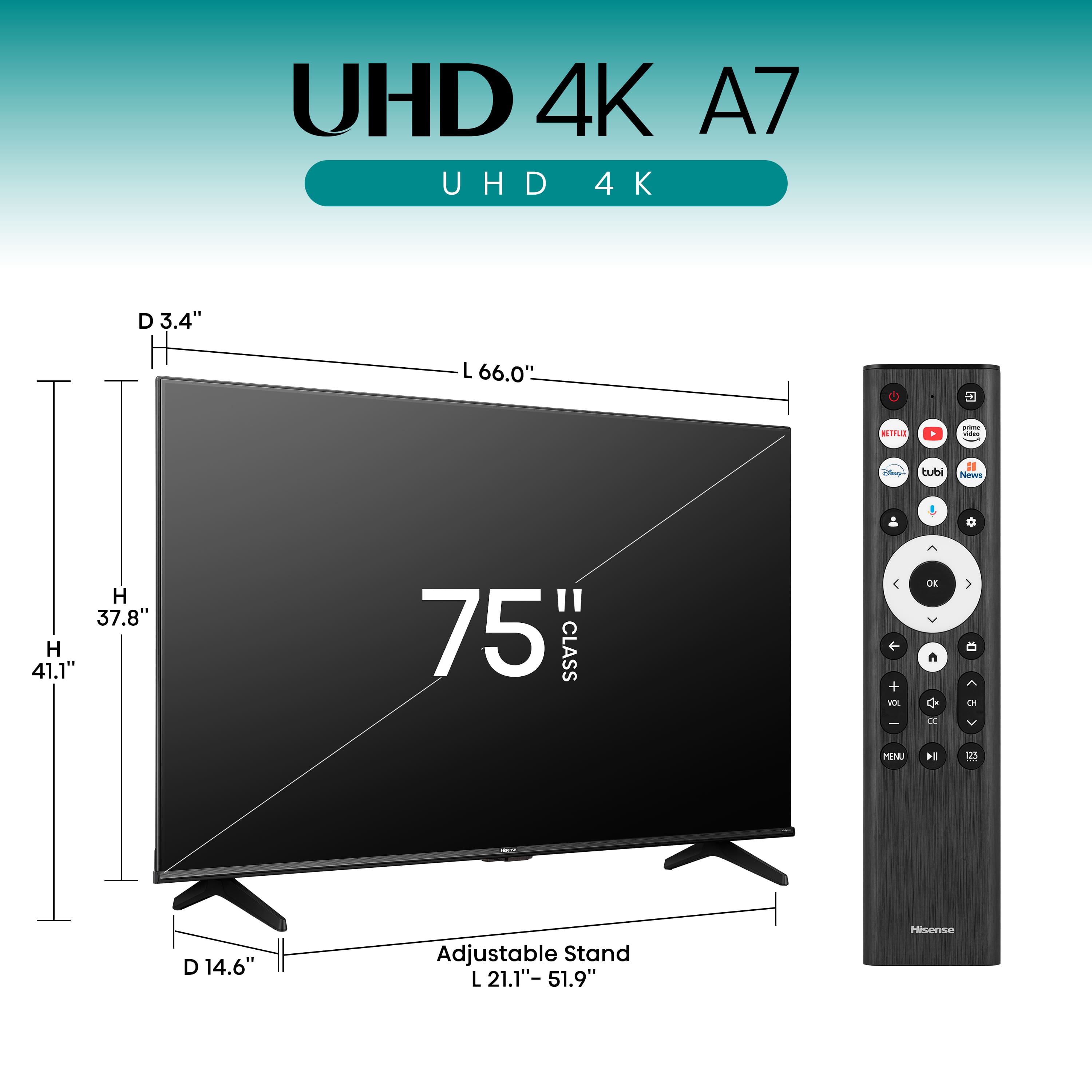UHD 4K A7 UHD 4K D 3.4" L 66.0" SITE AD - noa tubi d1 Hews H 37.8" H 41.1" " 75 CLASS & + VA OK C CE ON MBNU 14 E D 14.6" Adjustable Stand L 21.1"- 51.9" Hisense