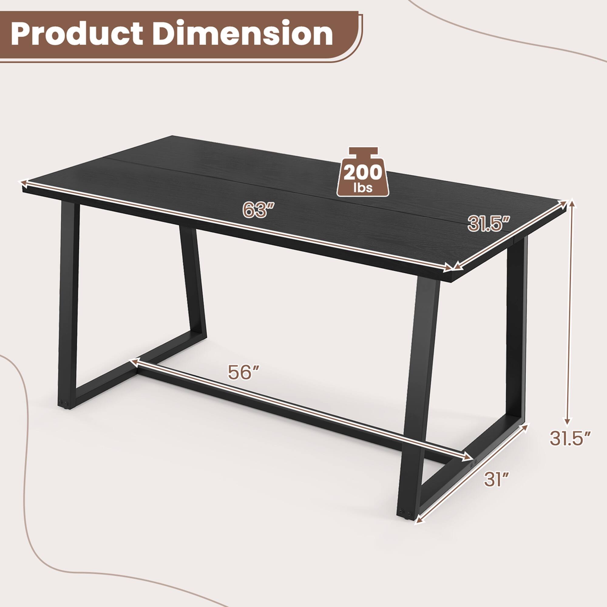 Product Dimension: 63" x 200 lbs x 31.5" x 56" x 31.5" x 31"