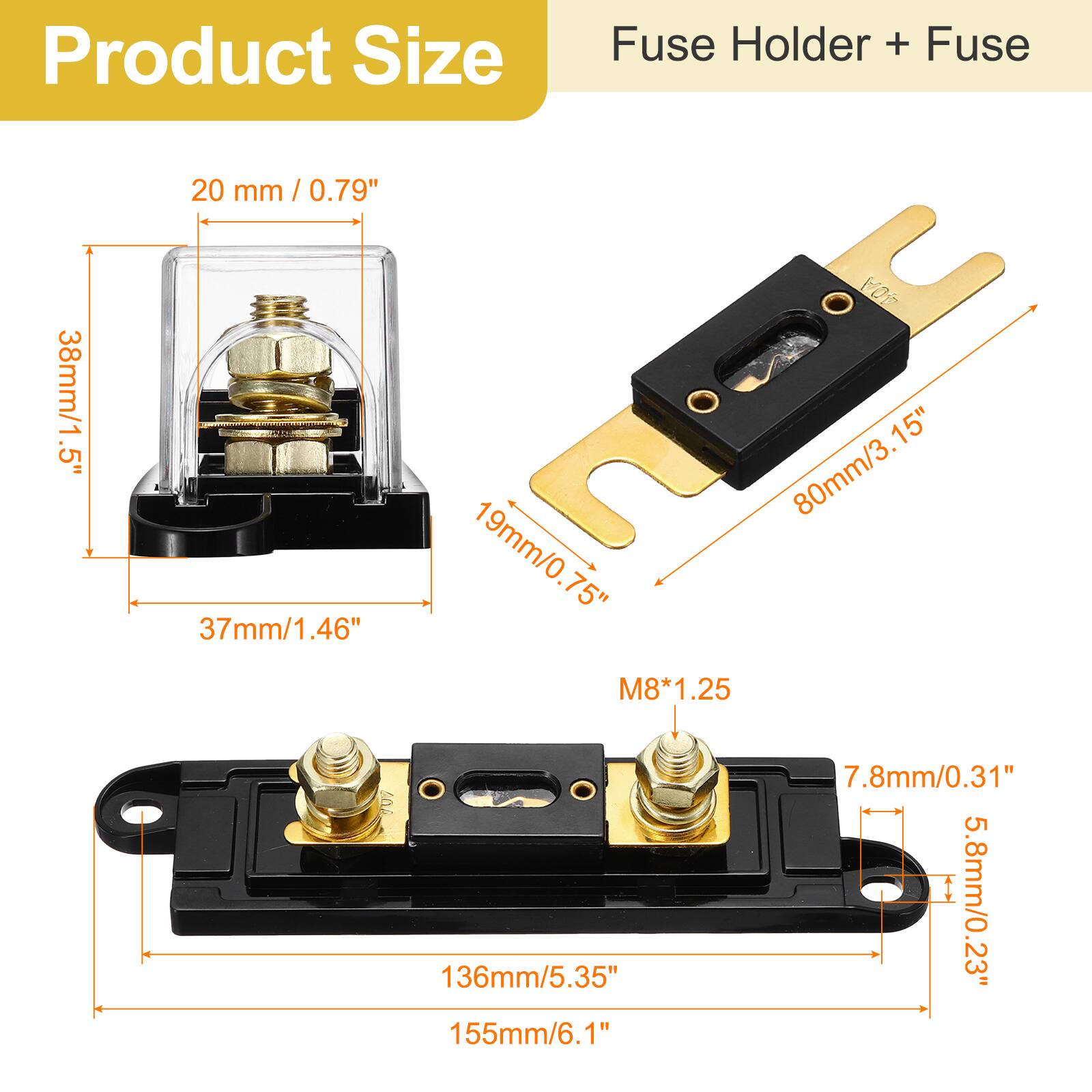 Product Size  
Fuse Holder + Fuse  

- 20 mm / 0.79"  
- 38mm/1.5"  
- 37mm/1.46"  
- 19mm/0.75"  
- 80mm/3.15"  
- 136mm/5.35"  
- 155mm/6.1"  
- 7.8mm/0.31"  
- 5.8mm/0.23"  
- M8*1.25