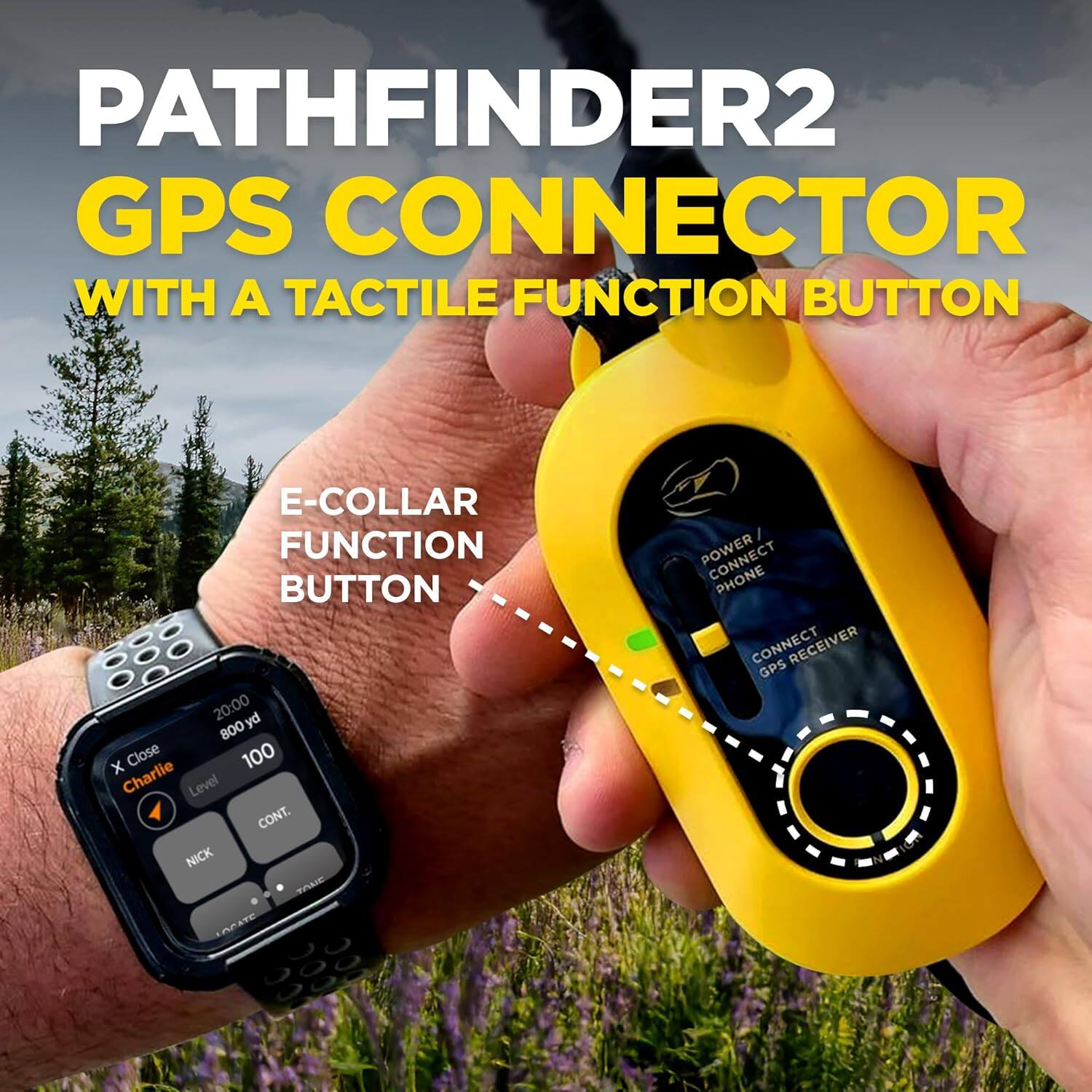 PATHFINDER2 GPS CONNECTOR WITH A TACTILE FUNCTION BUTTON

E-COLLAR FUNCTION BUTTON

20:00 yd 800 x Close 100 Charlie Level CONT. NICK E LAATE I CONNECT PHONE CONNECT RECEIVER GPS