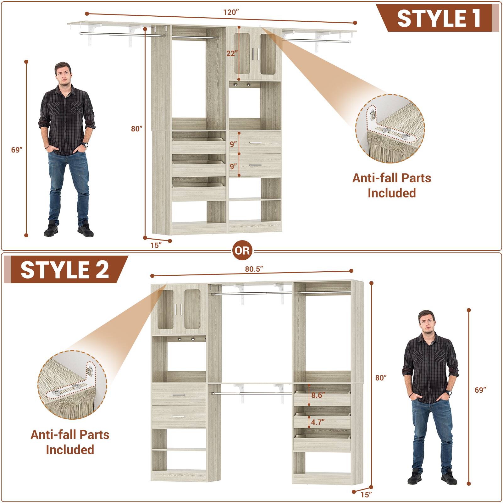 120" STYLE 1  
22"  
80"  
69"  
9"  
9"  
Anti-fall Parts Included  

STYLE 2  
15" OR  
80.5"  
8.6"  
80"  
69"  
Anti-fall Parts Included  
4.7"  
15"