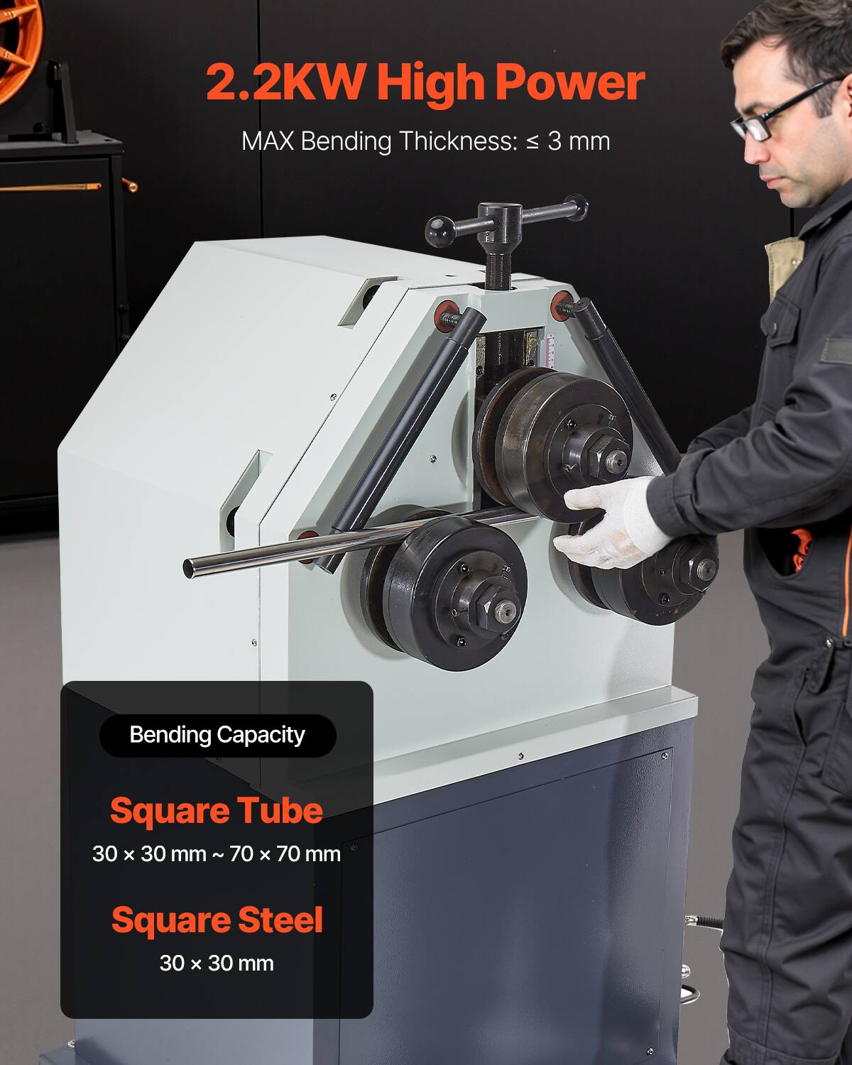 2.2KW High Power  
MAX Bending Thickness: ≤ 3 mm  

Bending Capacity  
Square Tube  
30 x 30 mm ~ 70 x 70 mm  

Square Steel  
30 x 30 mm