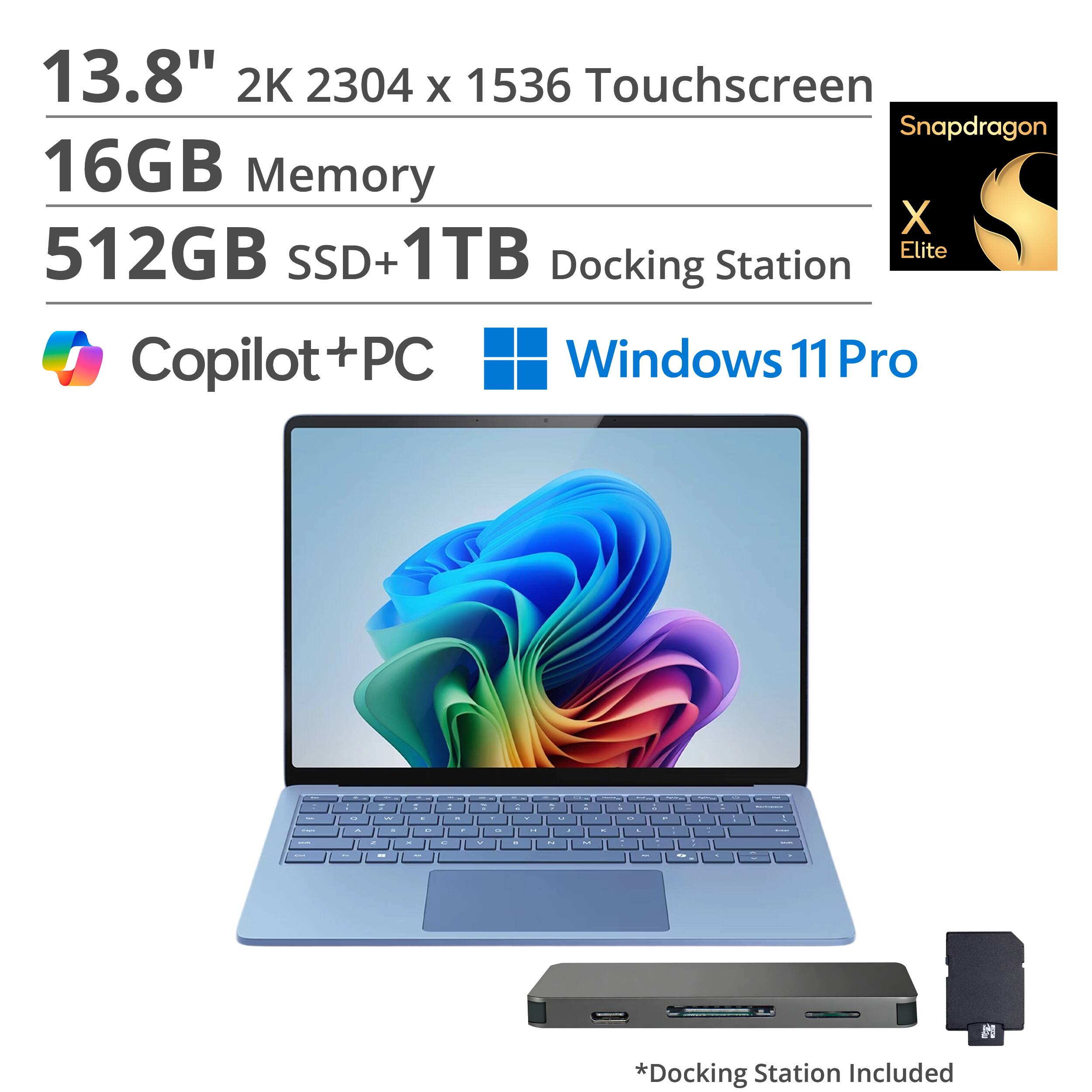13.8" 2K 2304 x 1536 Touchscreen  
Snapdragon  
16GB Memory  
512GB SSD+1TB  
Docking Station  
Copilot+PC  
Windows 11 Pro  

*Docking Station Included