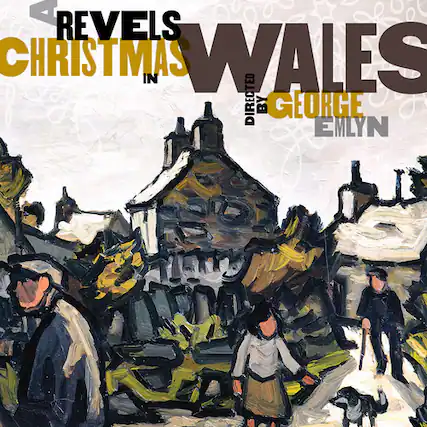 REVELS CHRISTMAS IN WALES
DIRECTED BY GEORGE EMLYN