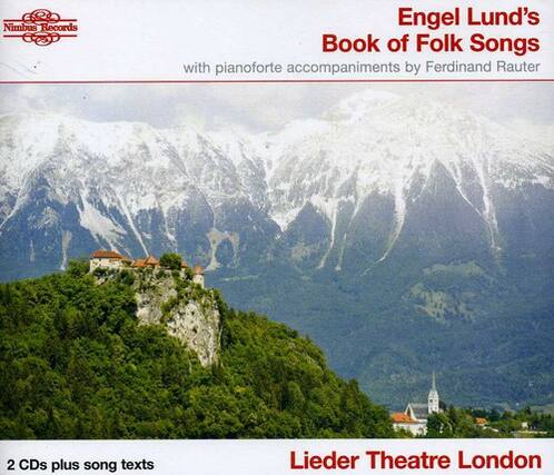Nimbus Records
Engel Lund's Book of Folk Songs
with pianoforte accompaniments by Ferdinand Rauter
2 CDs plus song texts
Lieder Theatre London