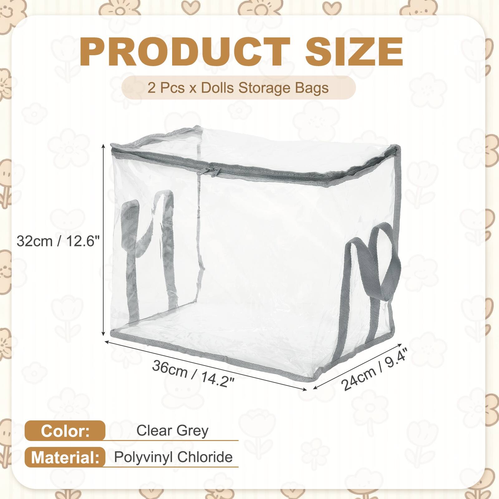 PRODUCT SIZE  
2 Pcs x Dolls Storage Bags  
32cm / 12.6"  
36cm / 14.2"  
24cm / 9.4"  
Color: Clear Grey  
Material: Polyvinyl Chloride