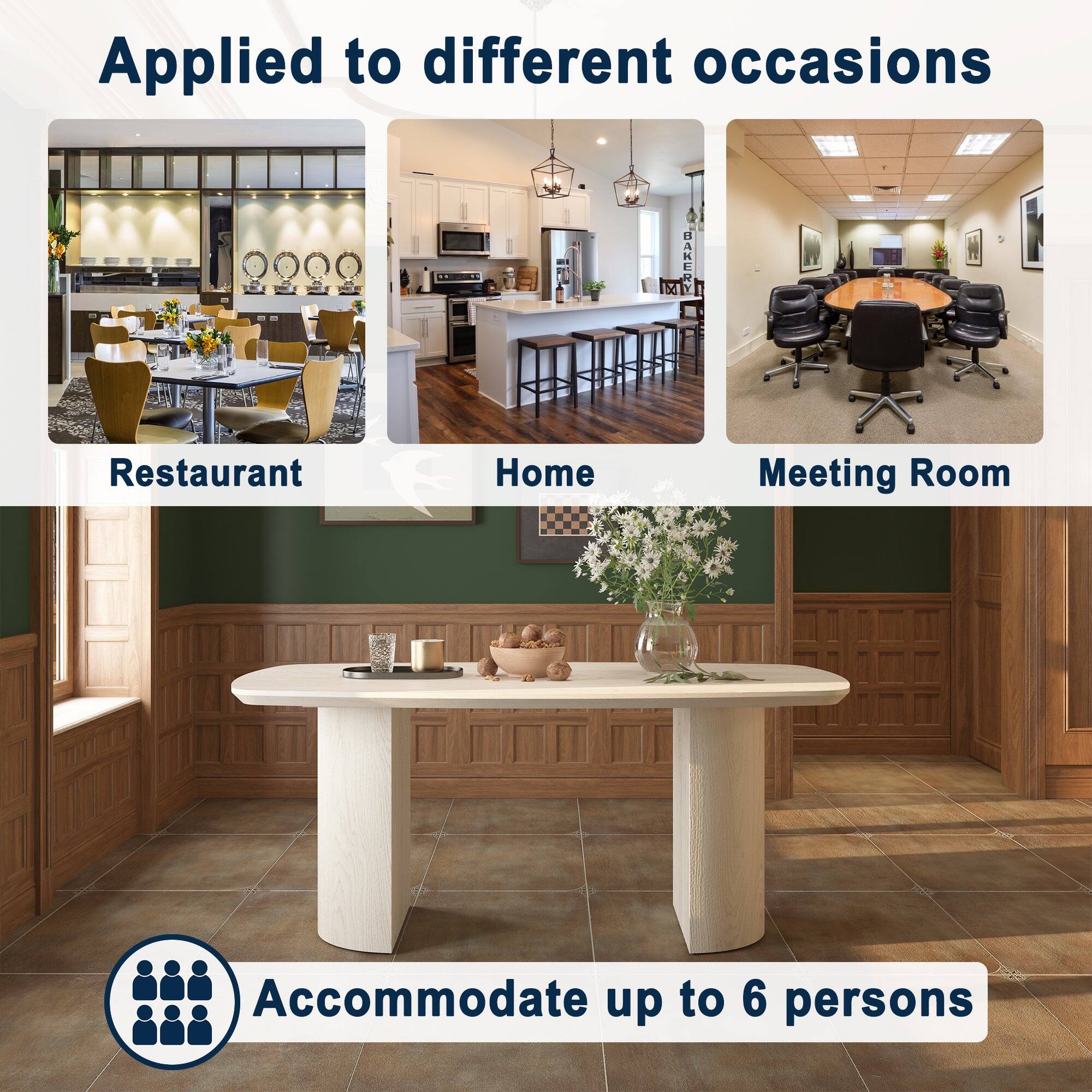 Applied to different occasions

Restaurant  
Home  
Meeting Room  

Accommodate up to 6 persons