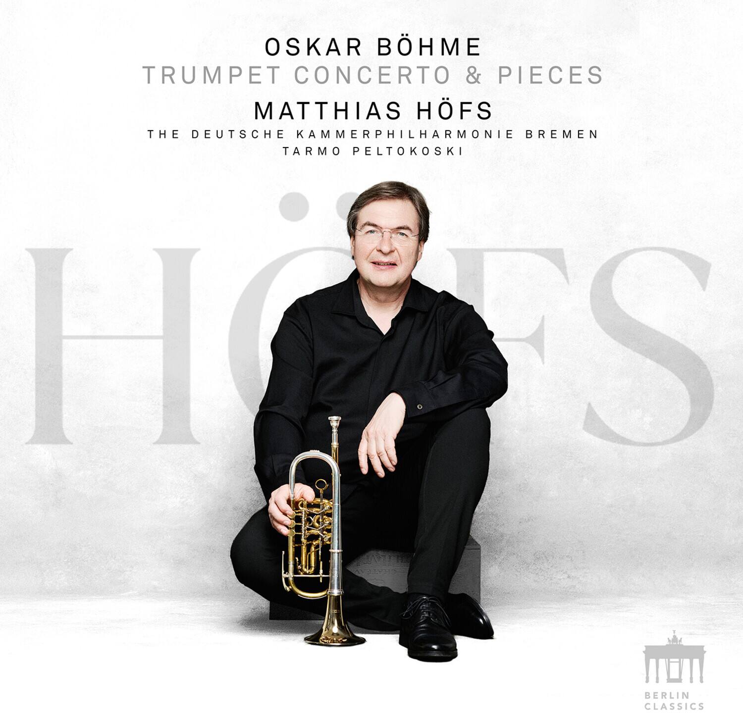 OSKAR BÖHME  
TRUMPET CONCERTO & PIECES  

MATTHIAS HÖFS  
THE DEUTSCHE KAMMERPHILHARMONIE BREMEN  
TARMO PELTOKOSKI  

BERLIN CLASSICS