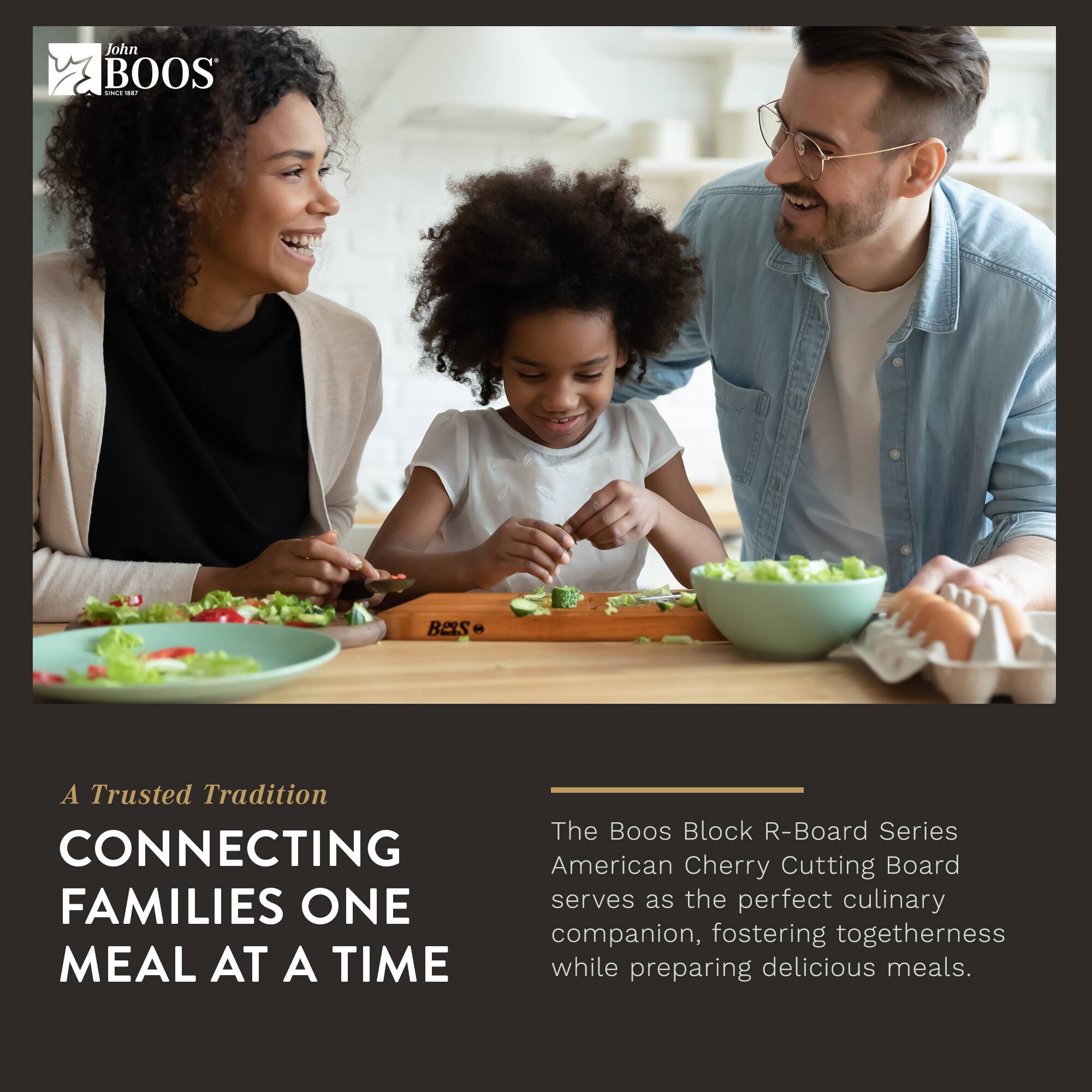 John BOOS - A Trusted Tradition  
CONNECTING FAMILIES ONE MEAL AT A TIME  

The Boos Block R-Board Series American Cherry Cutting Board serves as the perfect culinary companion, fostering togetherness while preparing delicious meals.