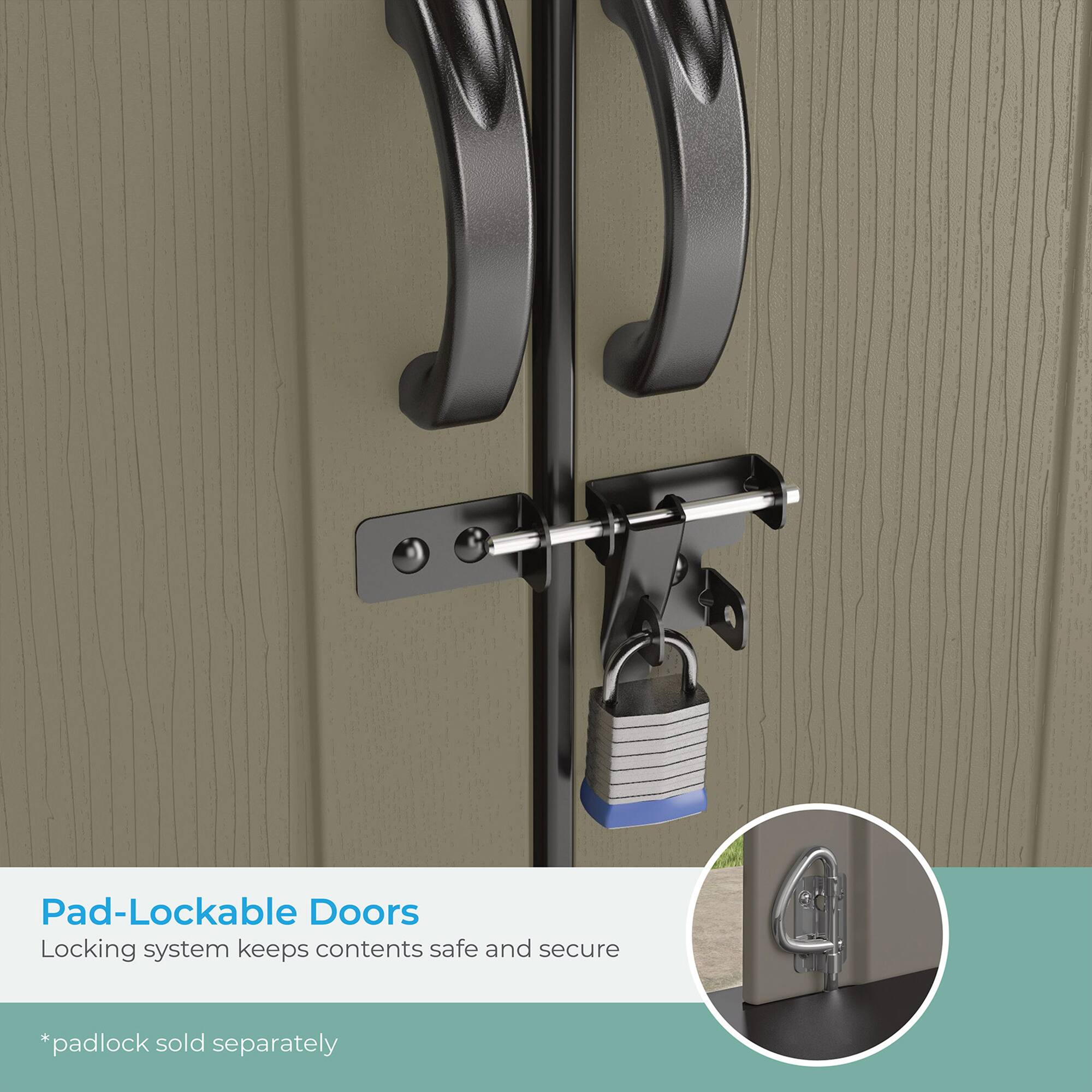 Pad-Lockable Doors  
Locking system keeps contents safe and secure  
*padlock sold separately