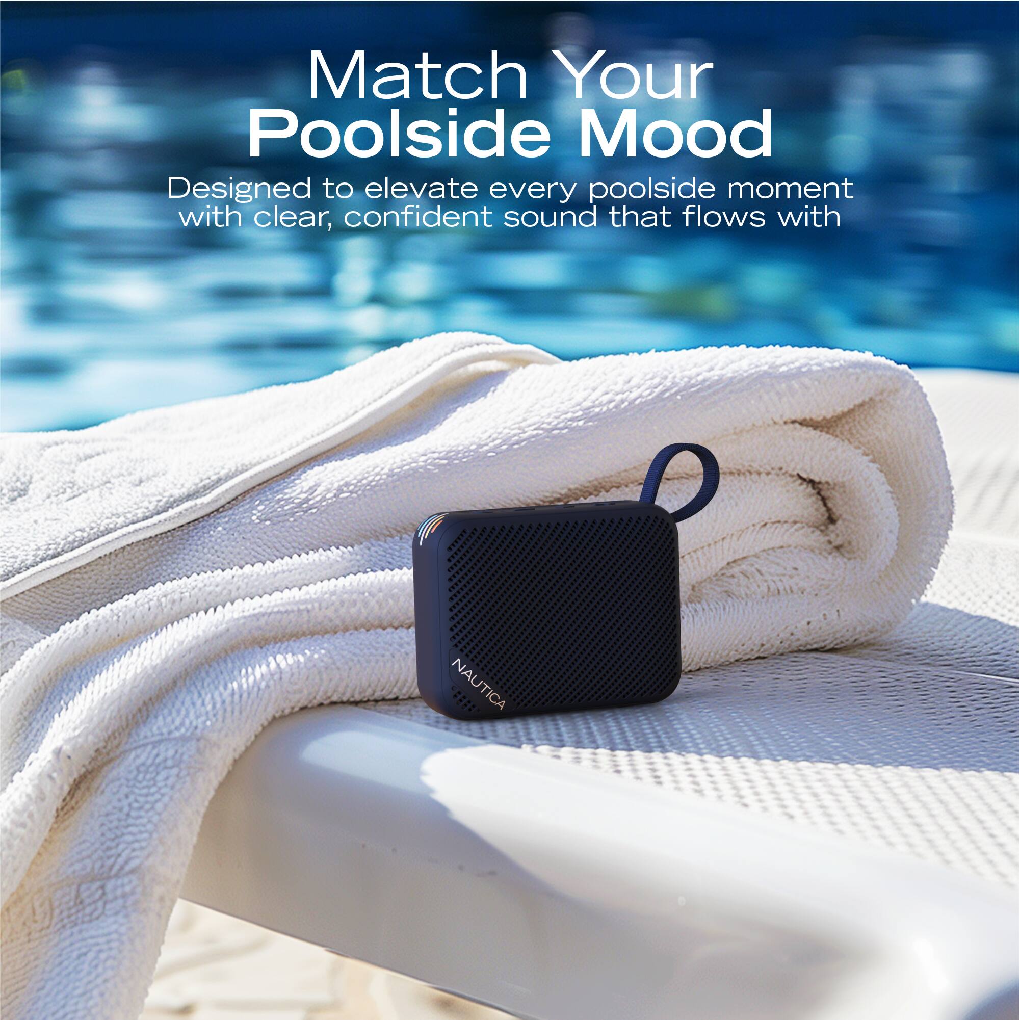 Match Your Poolside Mood

Designed to elevate every poolside moment with clear, confident sound that flows with NAUTICA