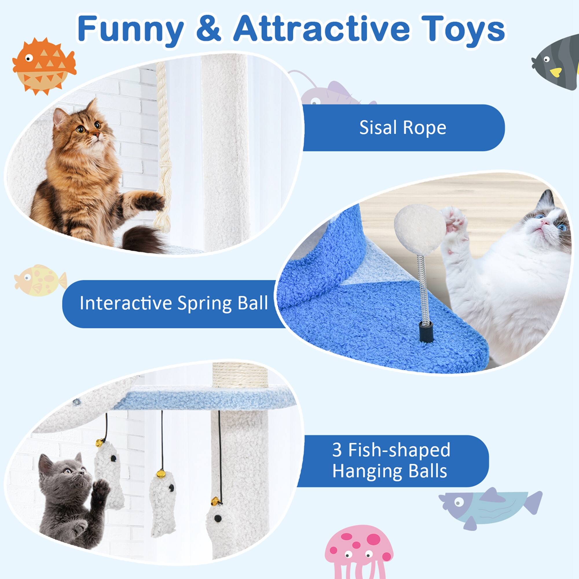 Funny & Attractive Toys

Sisal Rope
Interactive Spring Ball
3 Fish-shaped Hanging Balls
