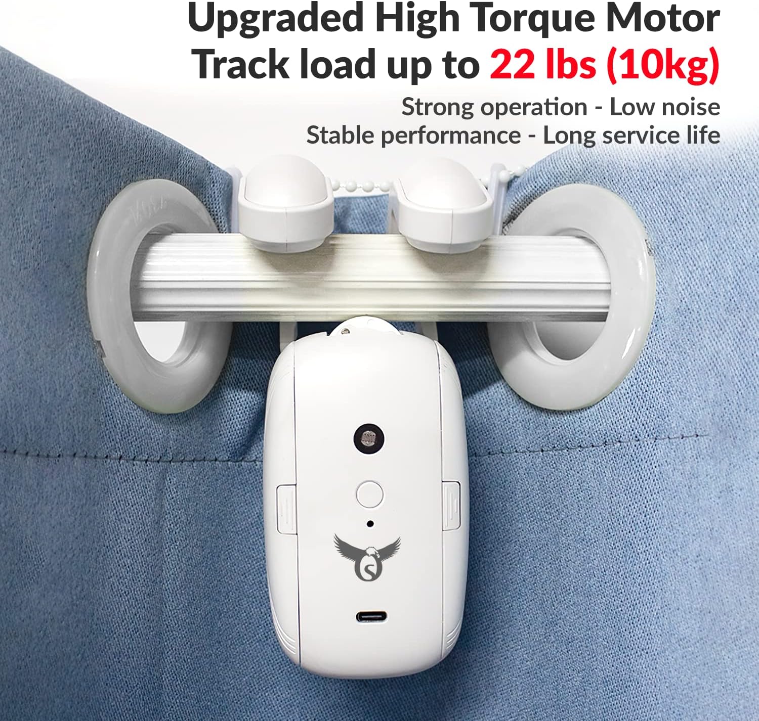 Upgraded High Torque Motor  
Track load up to 22 lbs (10kg)  
Strong operation - Low noise  
Stable performance - Long service life