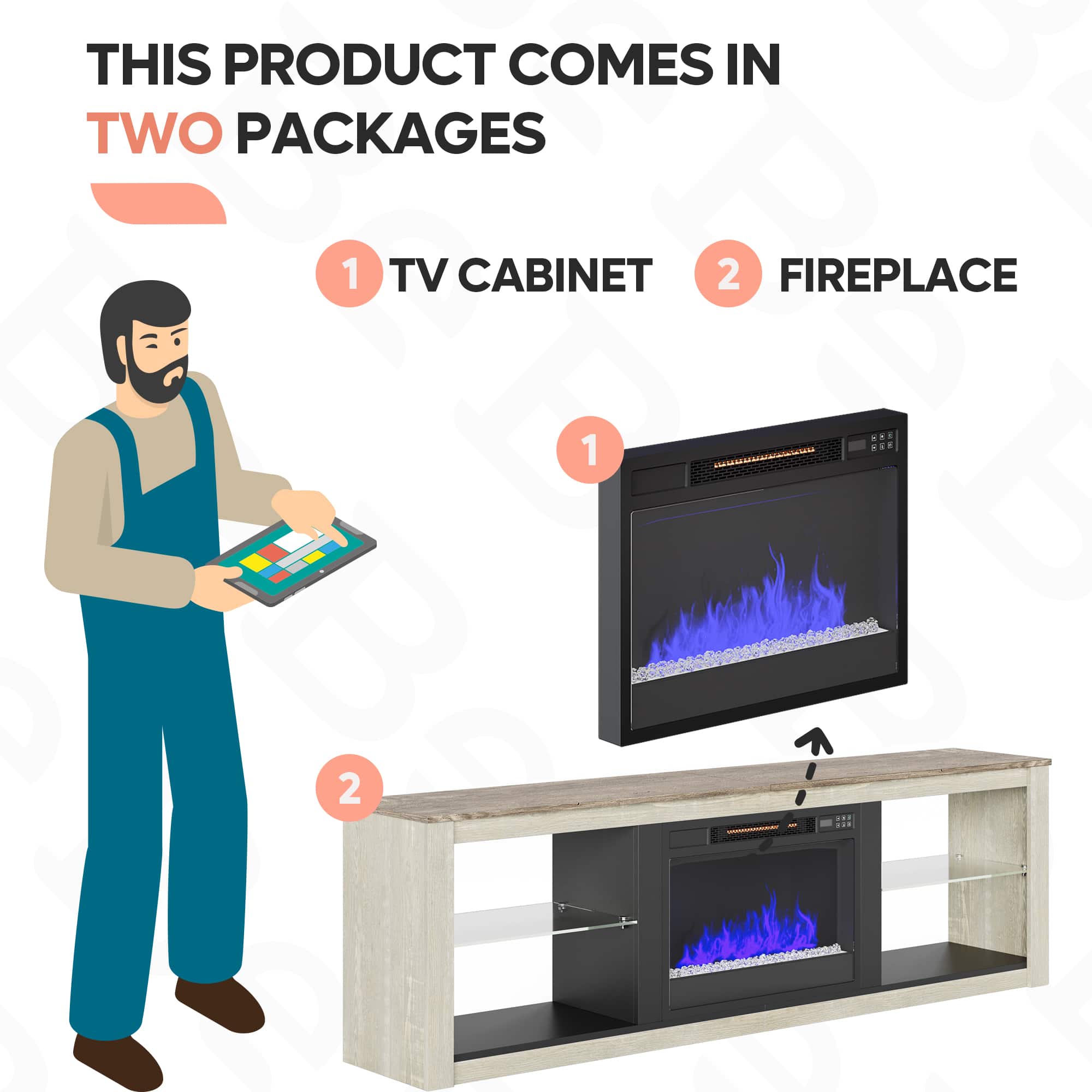 This product comes in two packages: 1) TV Cabinet and 2) Fireplace.