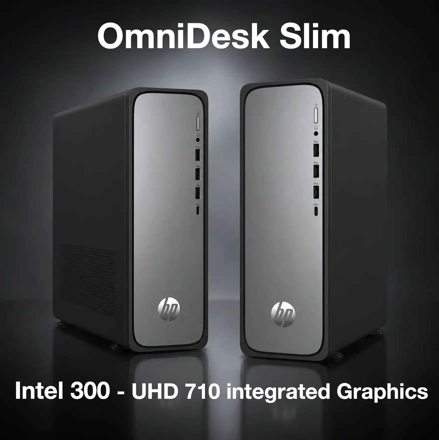OmniDesk Slim  
Intel 300 - UHD 710 integrated Graphics