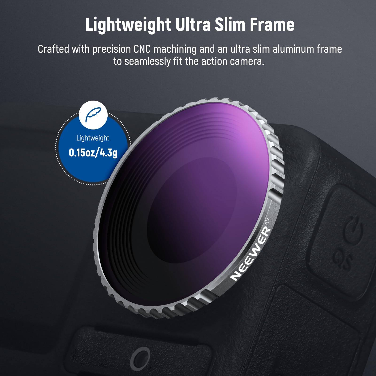 Lightweight Ultra Slim Frame

Crafted with precision CNC machining and an ultra slim aluminum frame to seamlessly fit the action camera.

Lightweight 0.15oz/4.3g
