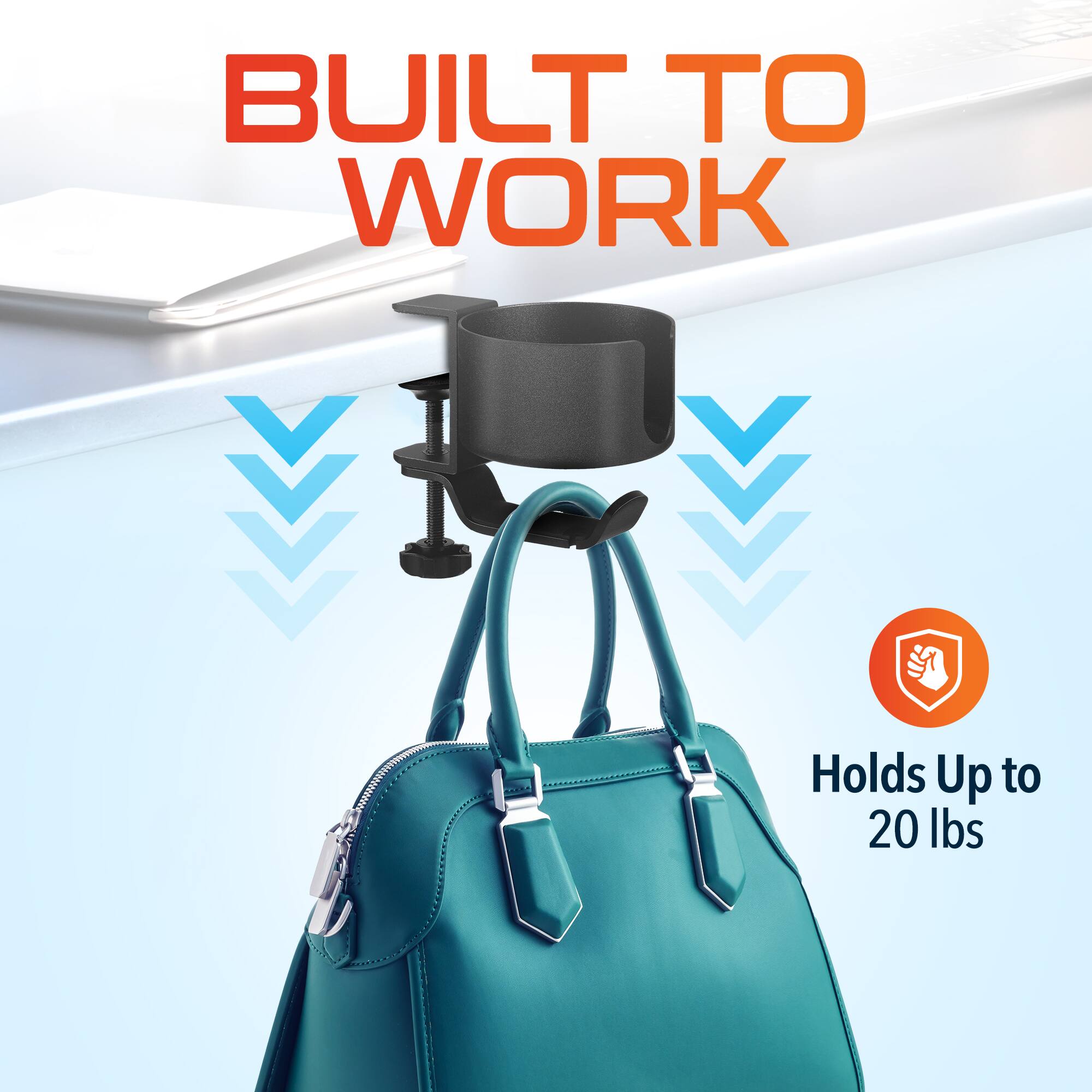 BUILT TO WORK
Holds Up to 20 lbs