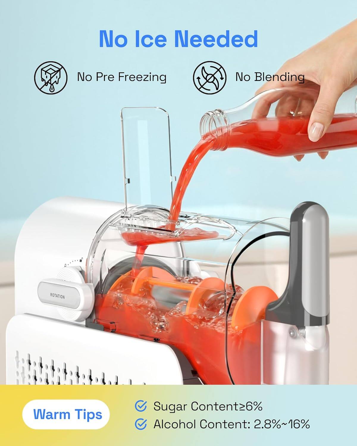 No Ice Needed  
No Pre Freezing  
No Blending  

Warm Tips  
Sugar Content ≥ 6%  
Alcohol Content: 2.8% ~ 16%