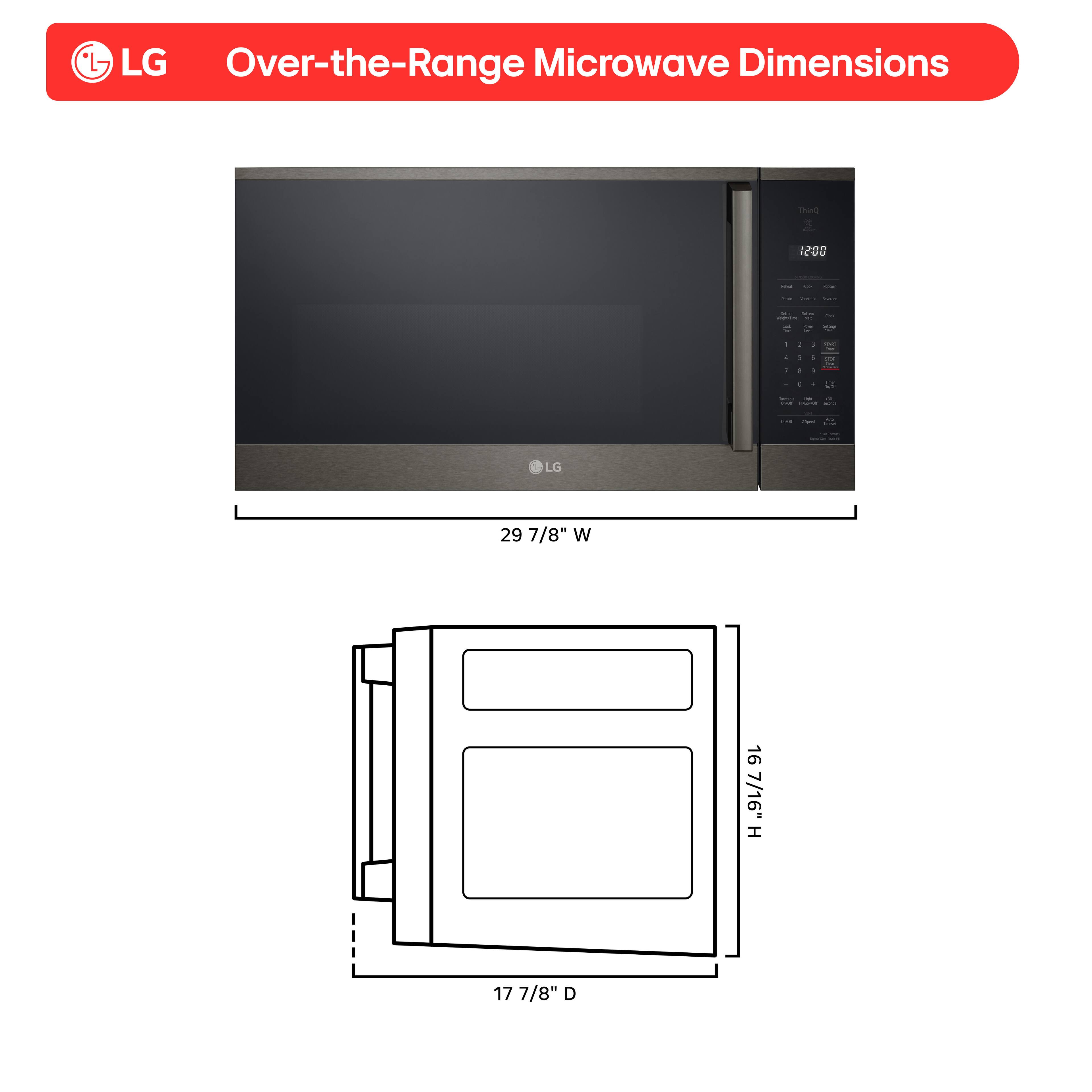 LG Over-the-Range Microwave Dimensions

- Width: 29 7/8"
- Height: 16 7/16"
- Depth: 17 7/8"